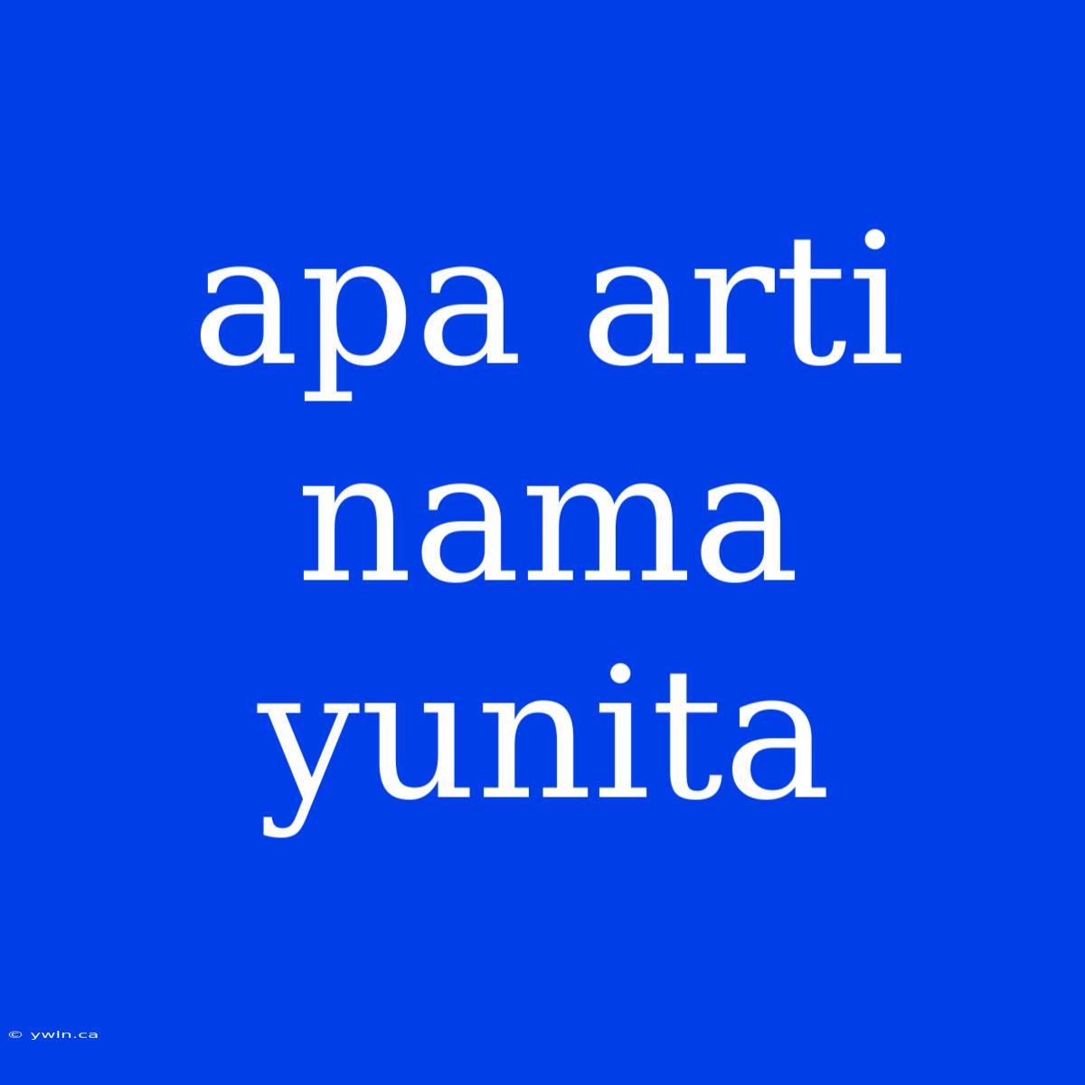 Apa Arti Nama Yunita