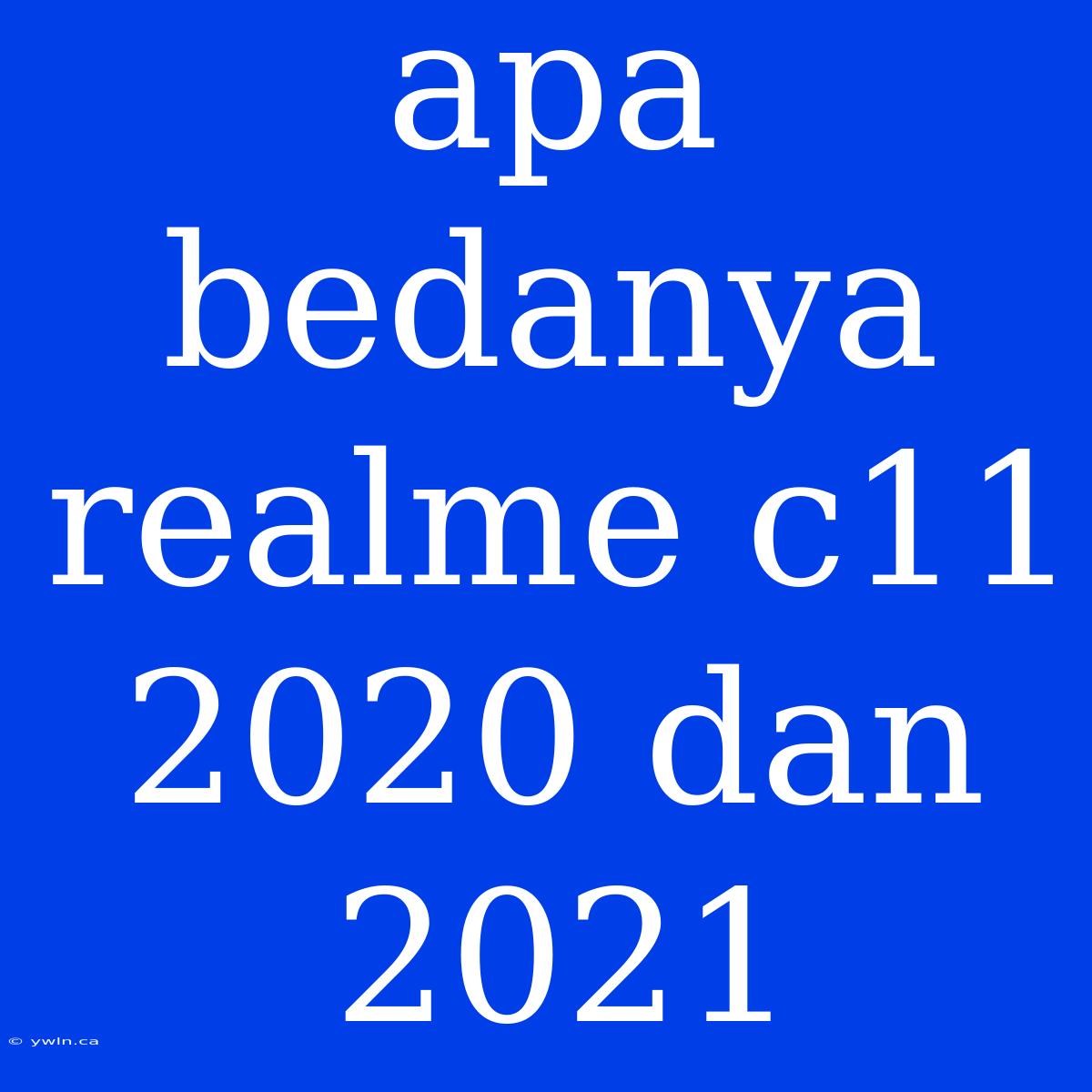 Apa Bedanya Realme C11 2020 Dan 2021