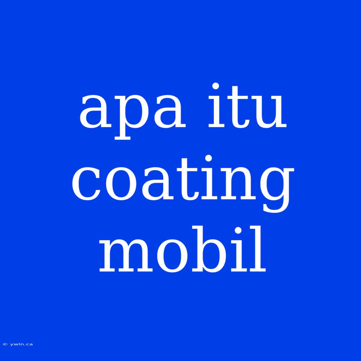 Apa Itu Coating Mobil