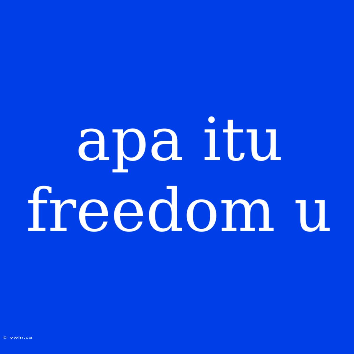 Apa Itu Freedom U