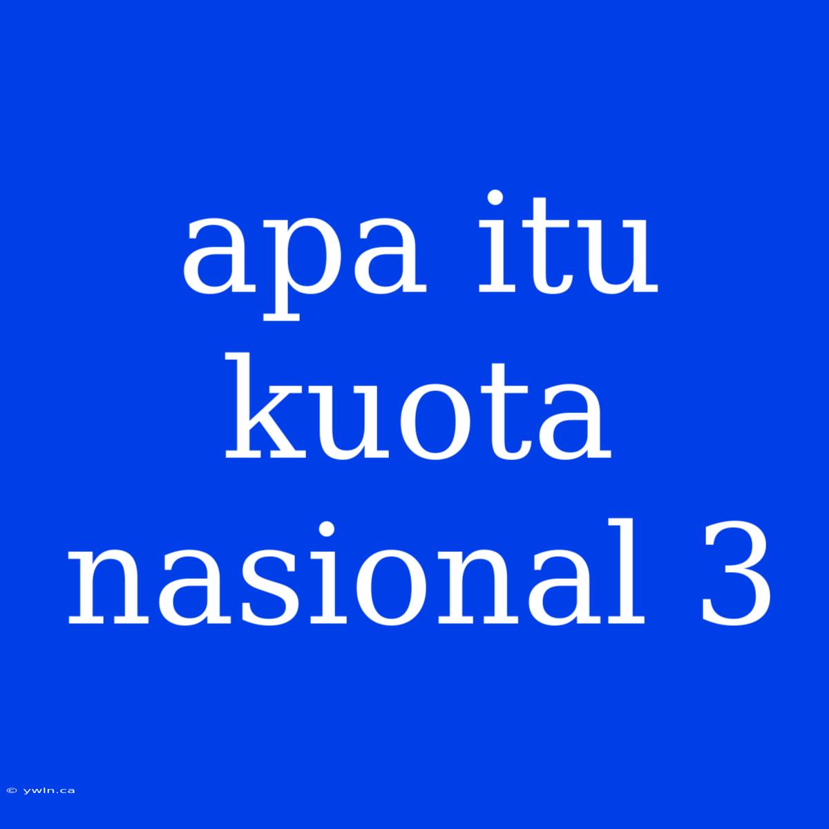 Apa Itu Kuota Nasional 3