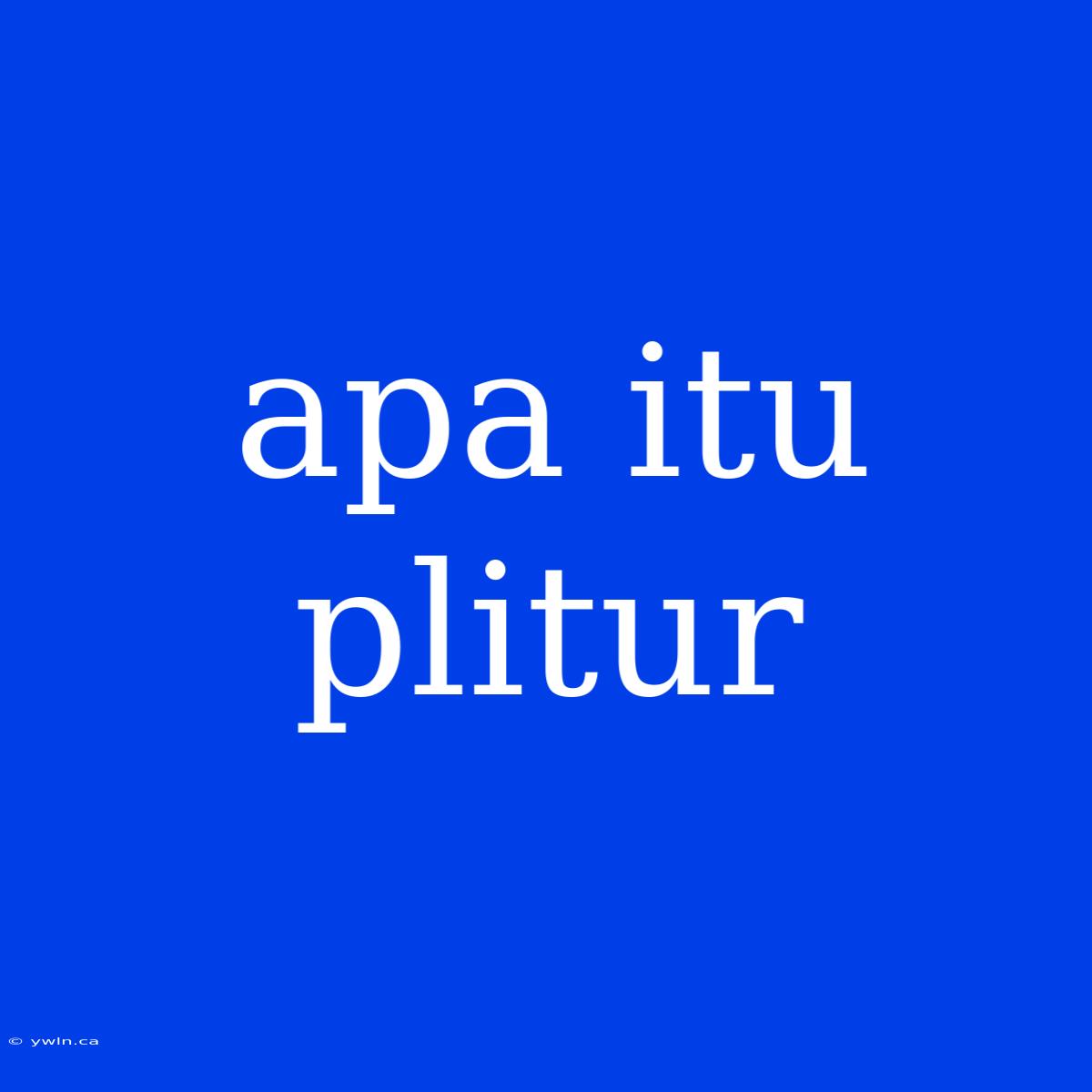 Apa Itu Plitur