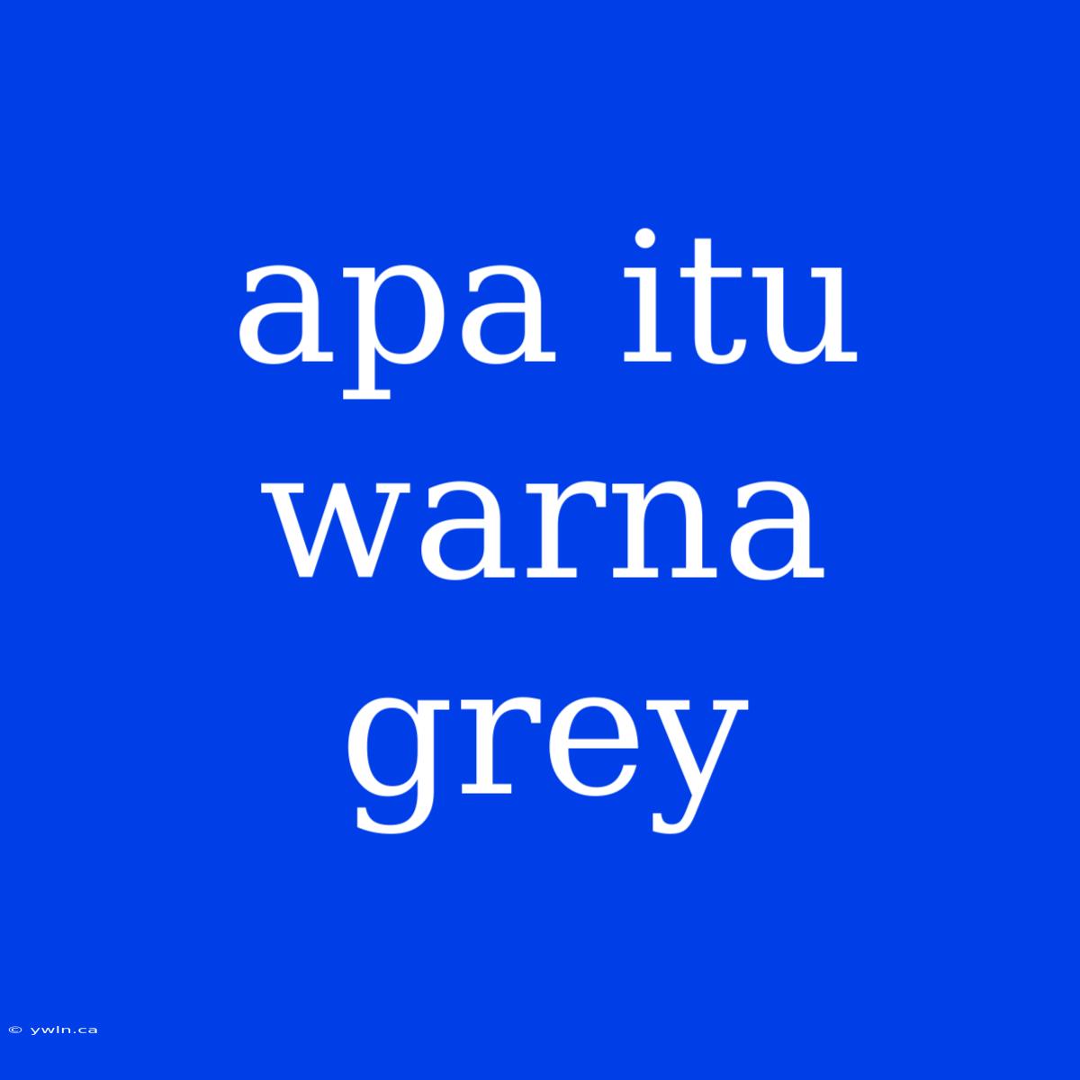 Apa Itu Warna Grey