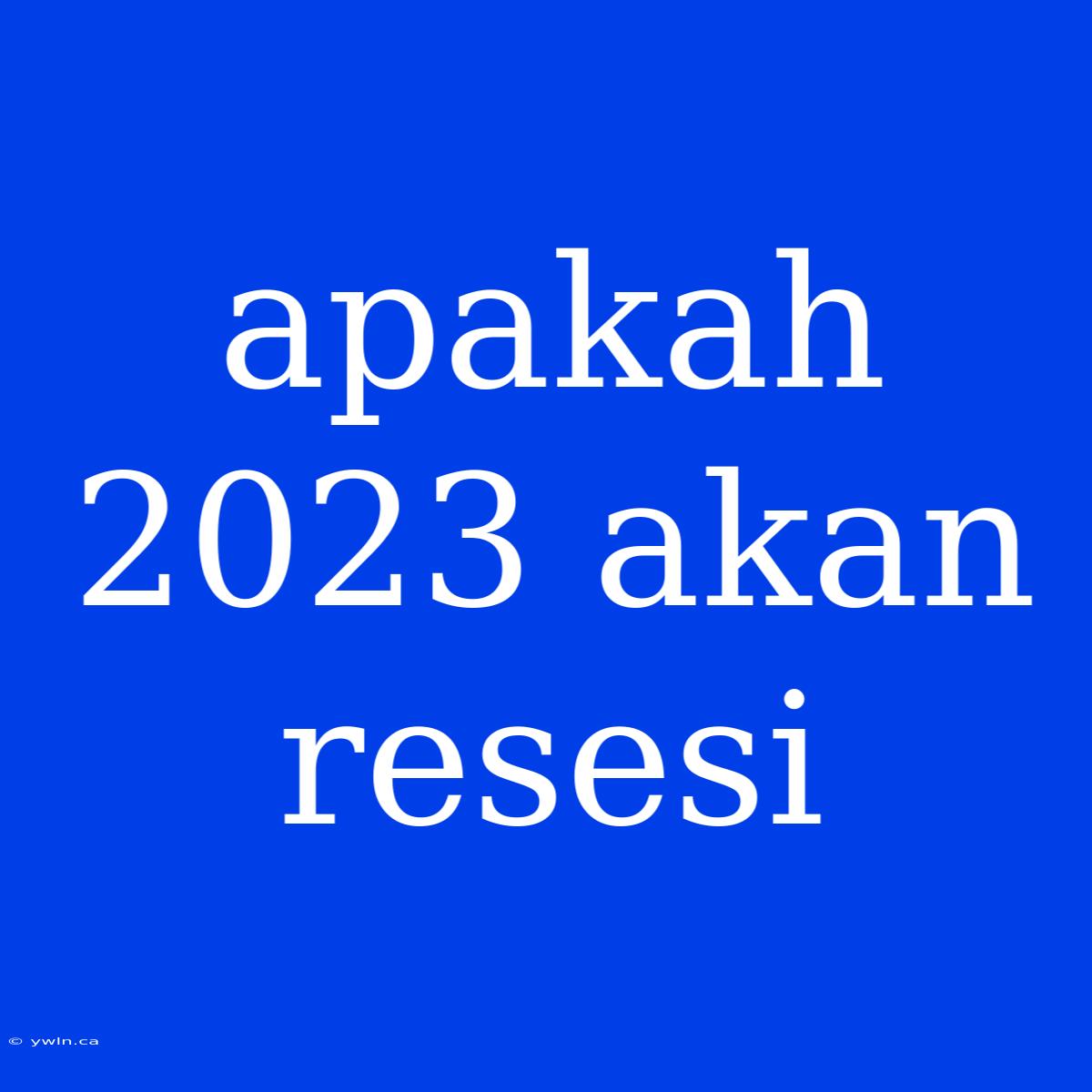 Apakah 2023 Akan Resesi