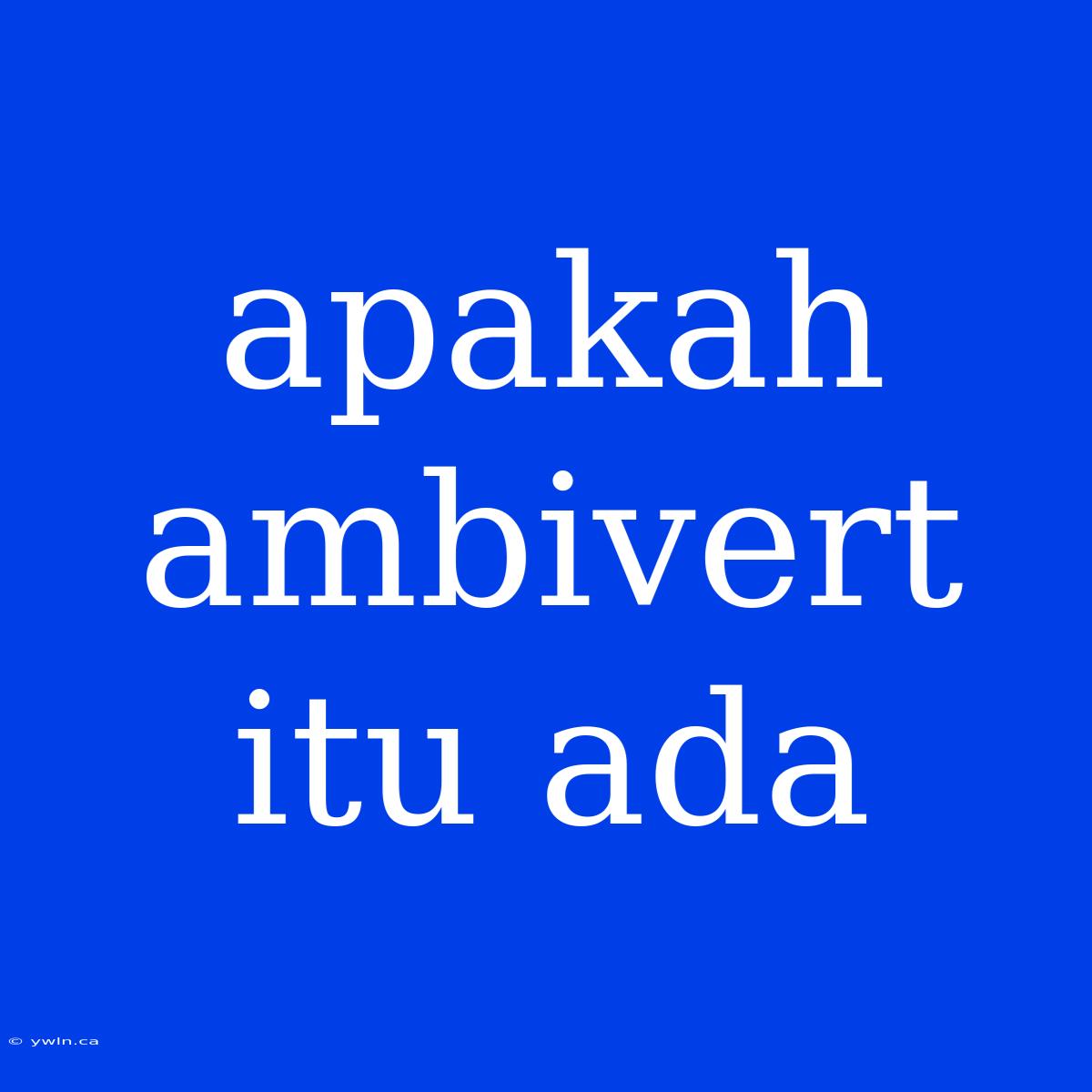 Apakah Ambivert Itu Ada