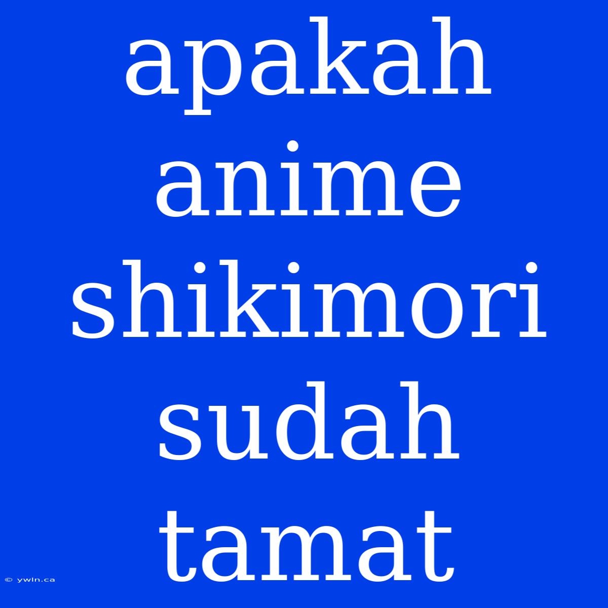 Apakah Anime Shikimori Sudah Tamat