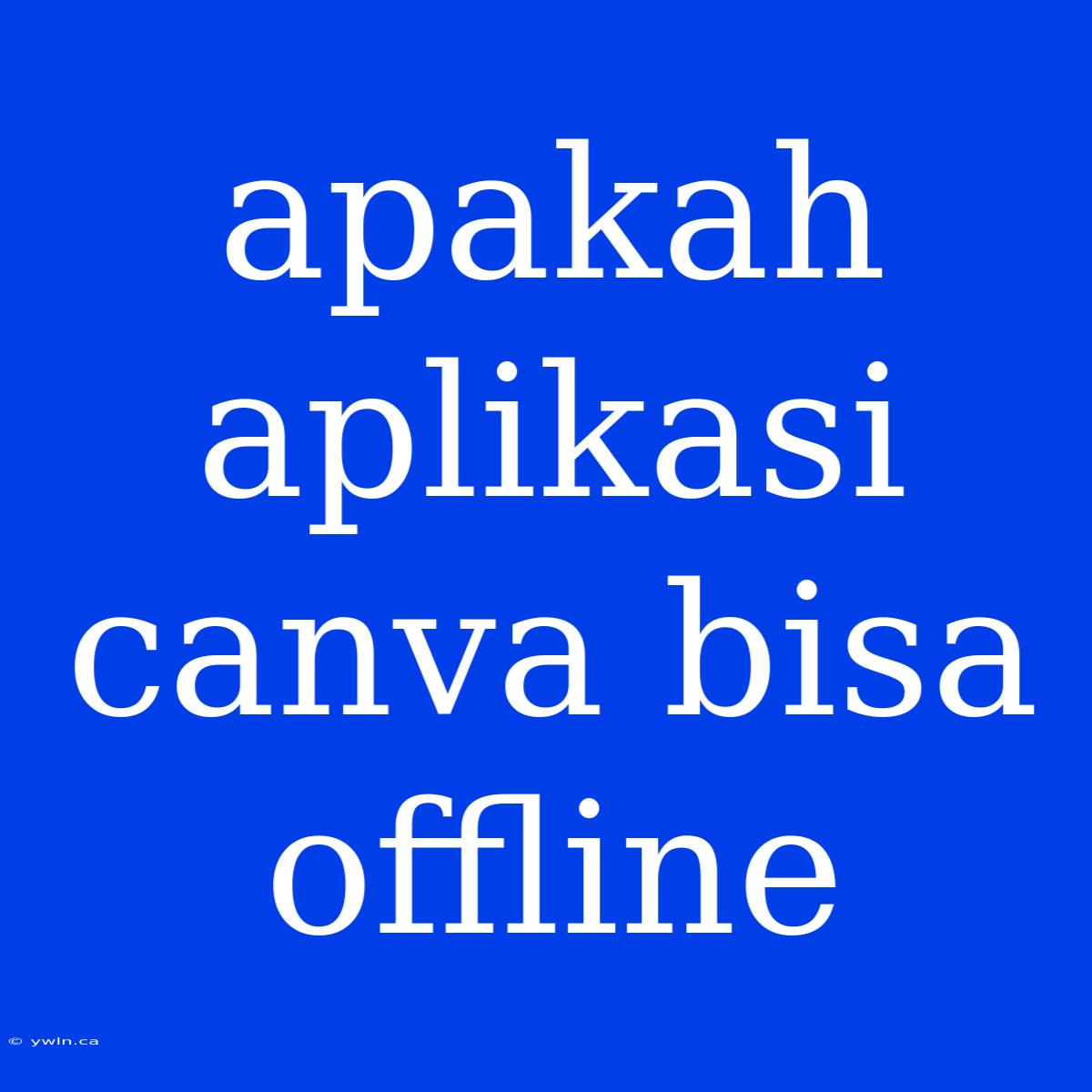 Apakah Aplikasi Canva Bisa Offline