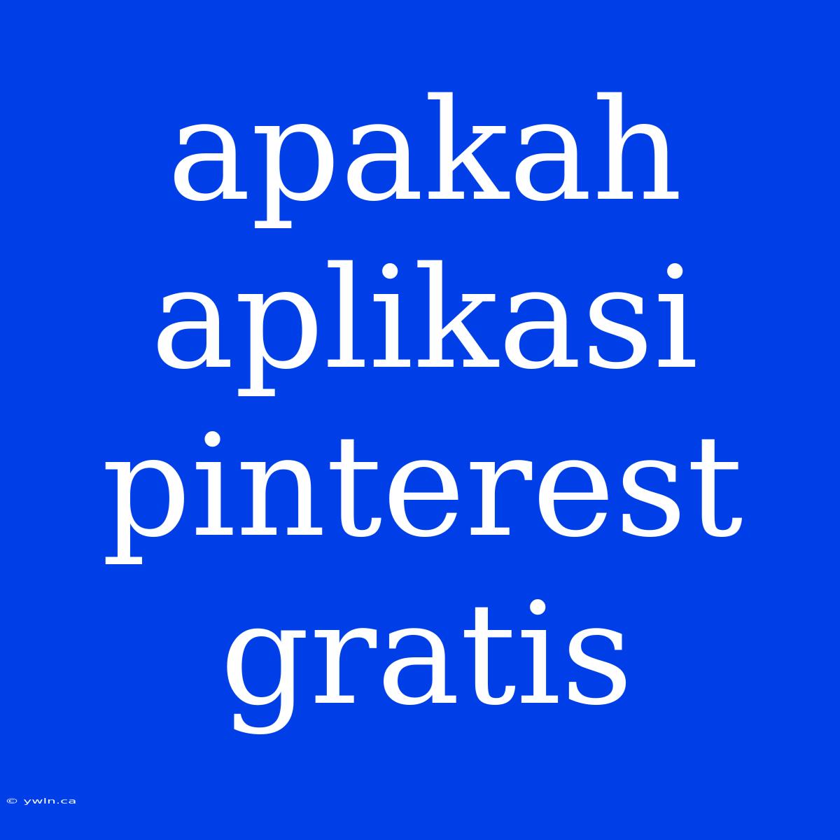 Apakah Aplikasi Pinterest Gratis