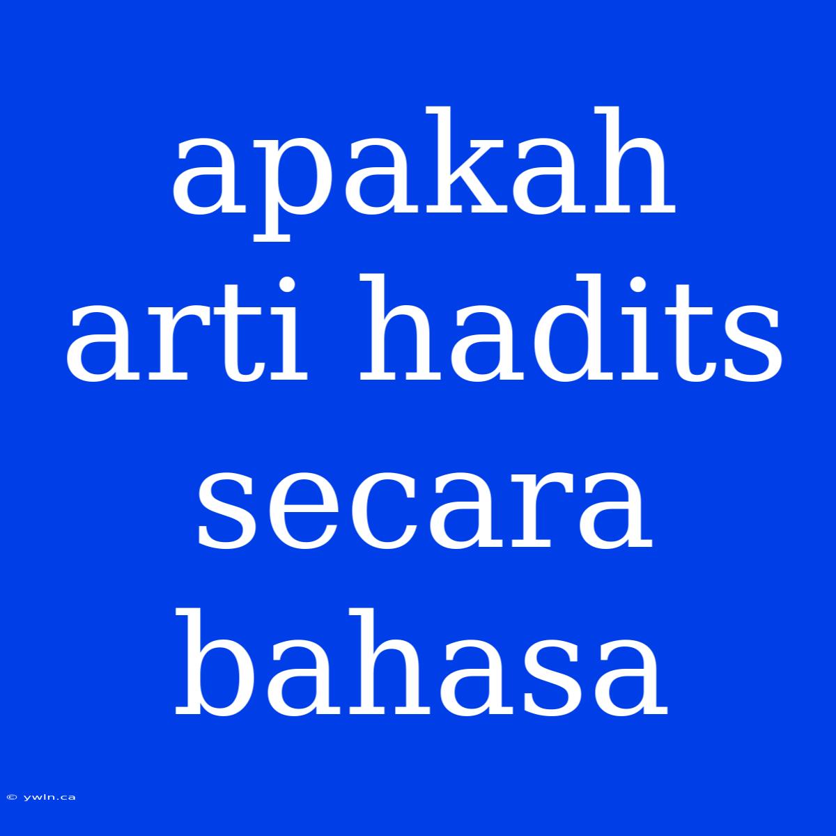 Apakah Arti Hadits Secara Bahasa