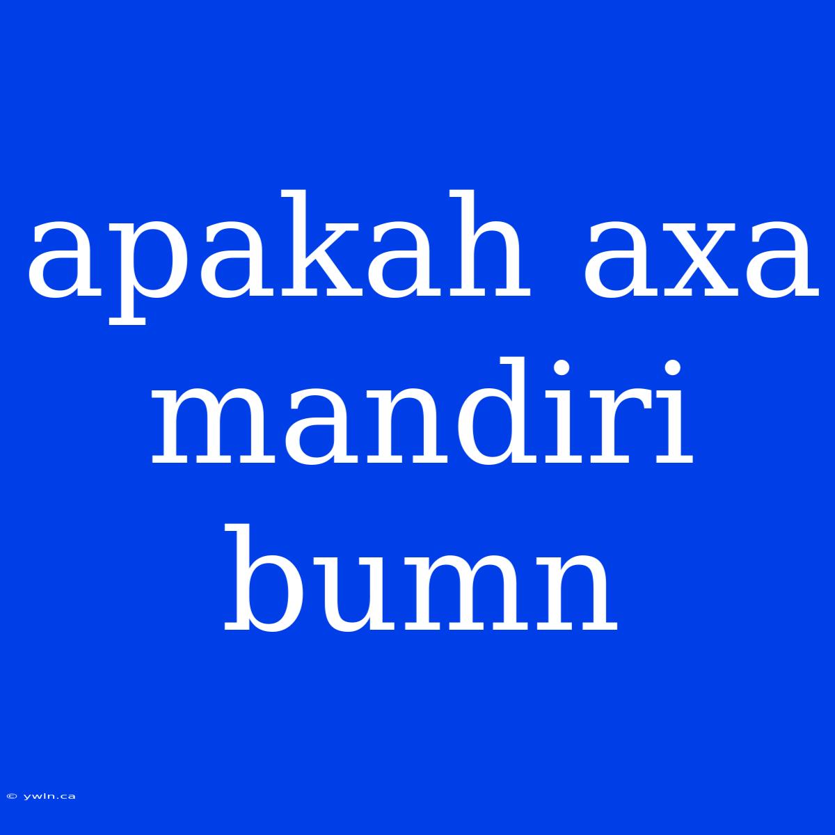 Apakah Axa Mandiri Bumn