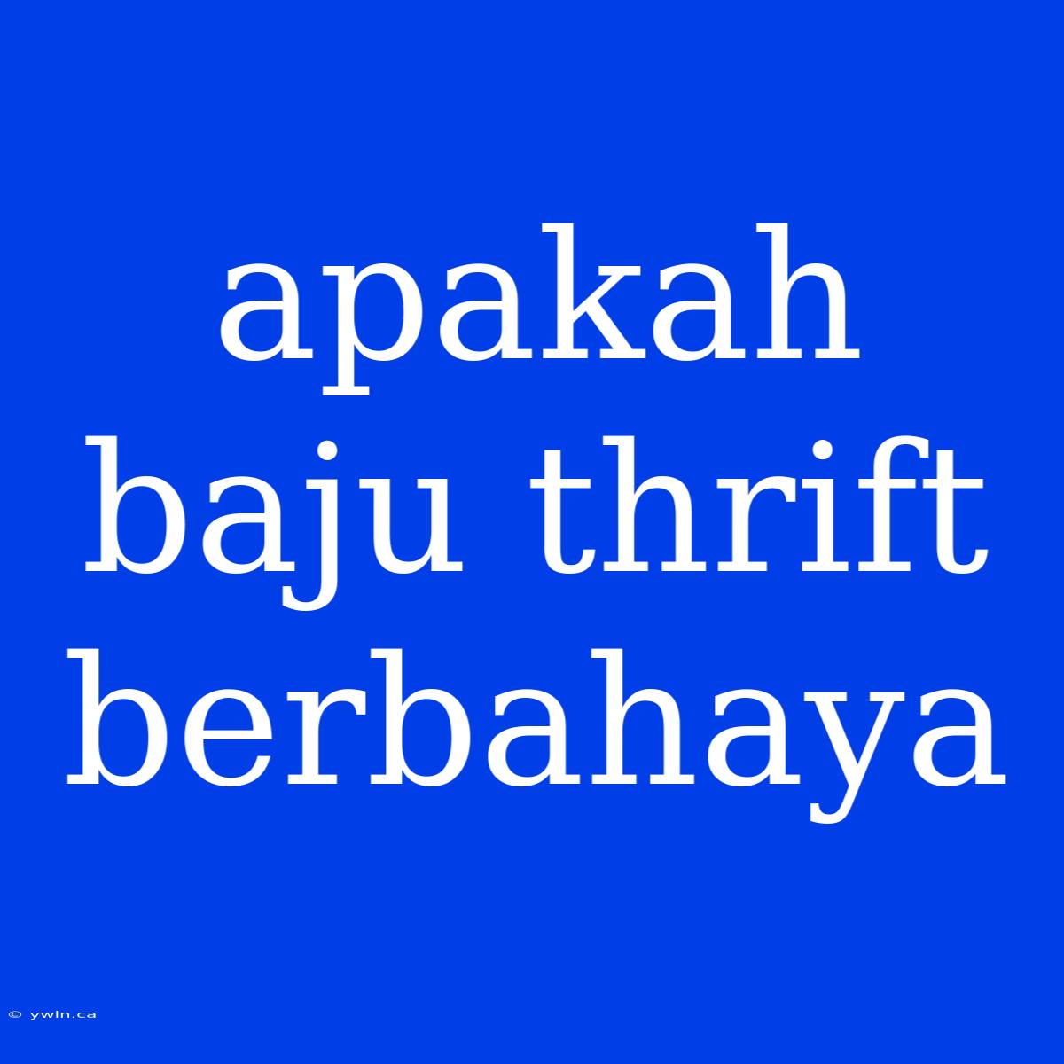 Apakah Baju Thrift Berbahaya