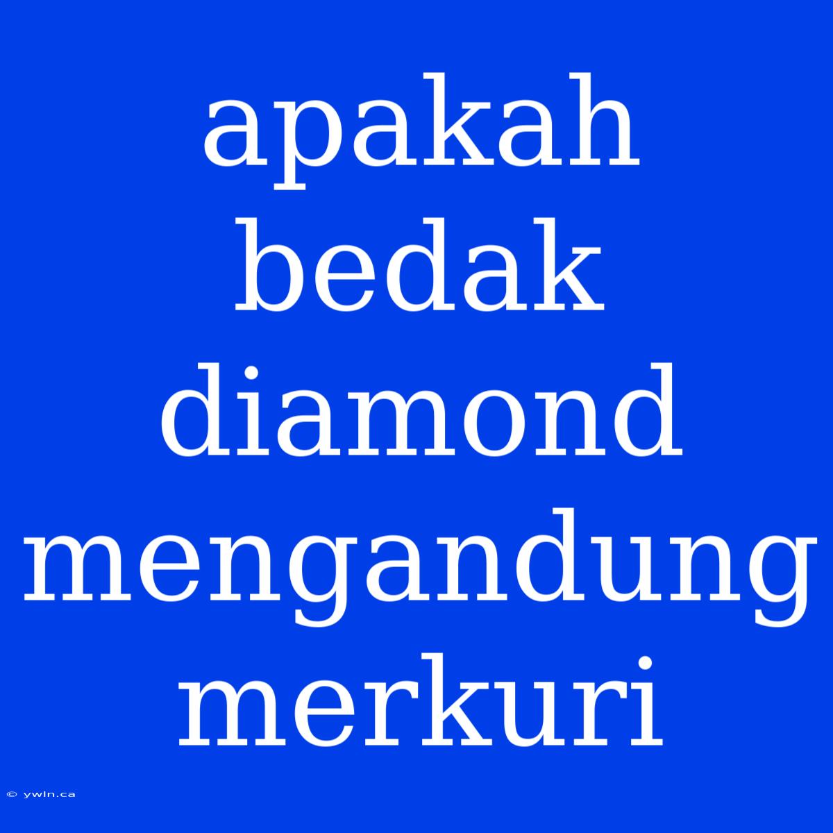 Apakah Bedak Diamond Mengandung Merkuri