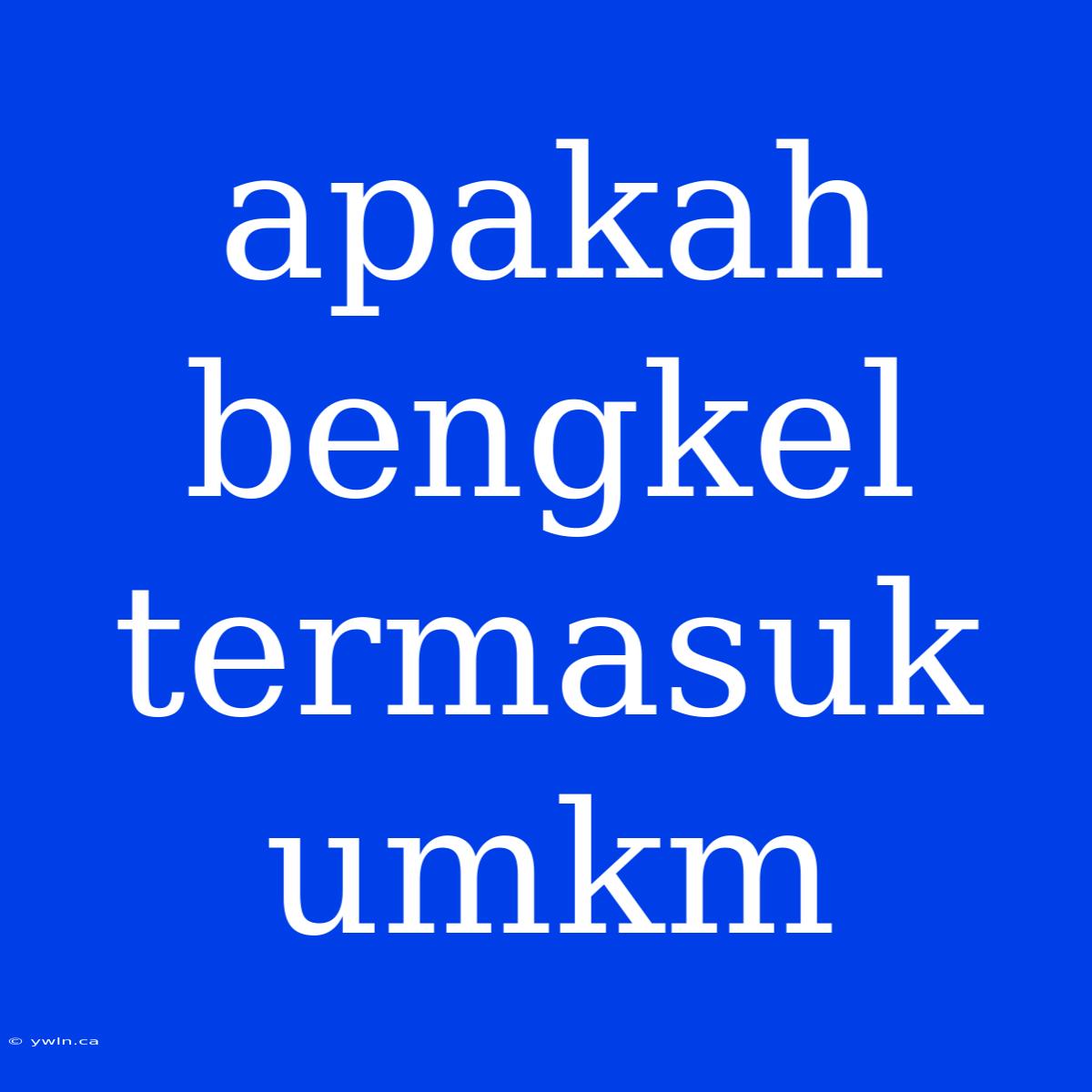 Apakah Bengkel Termasuk Umkm