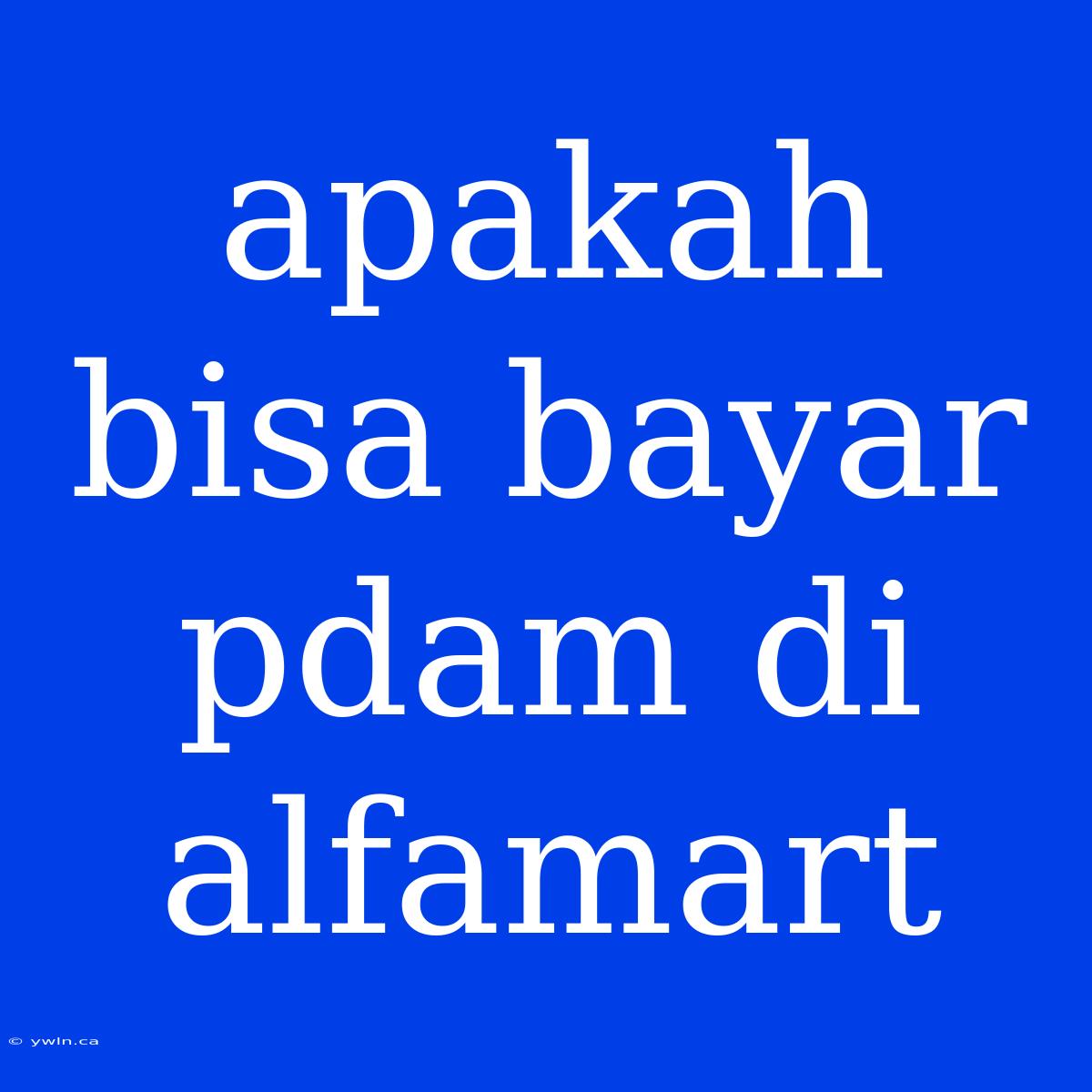 Apakah Bisa Bayar Pdam Di Alfamart