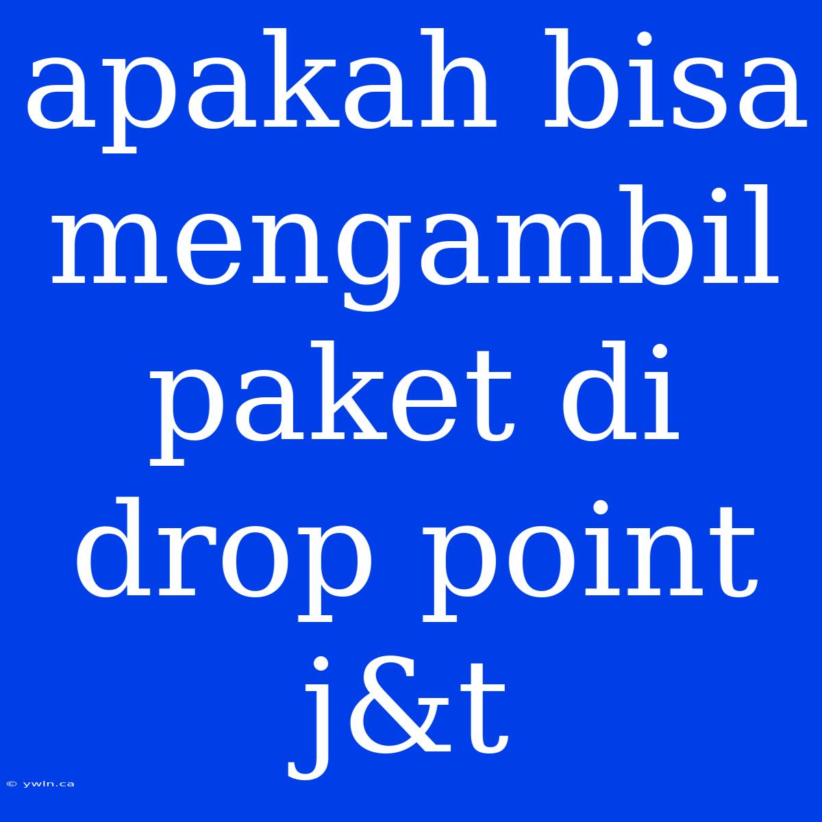 Apakah Bisa Mengambil Paket Di Drop Point J&t