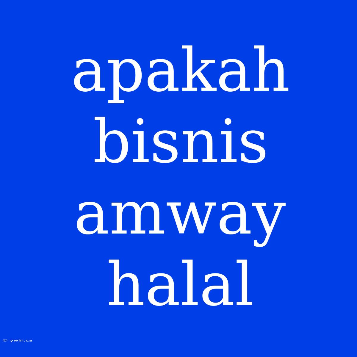 Apakah Bisnis Amway Halal