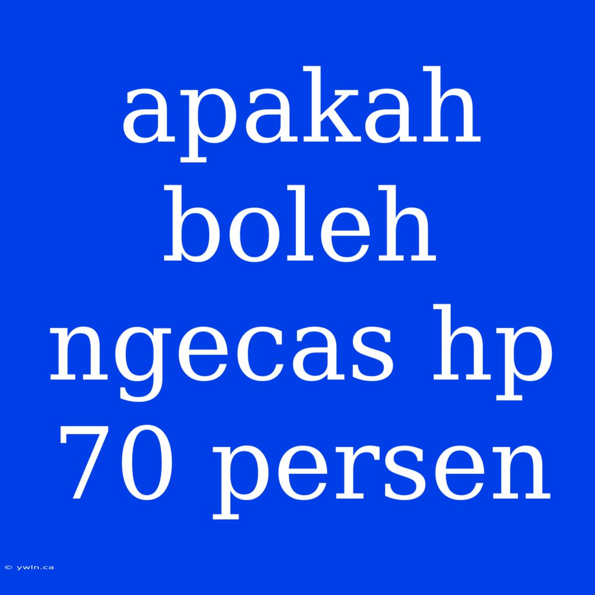 Apakah Boleh Ngecas Hp 70 Persen