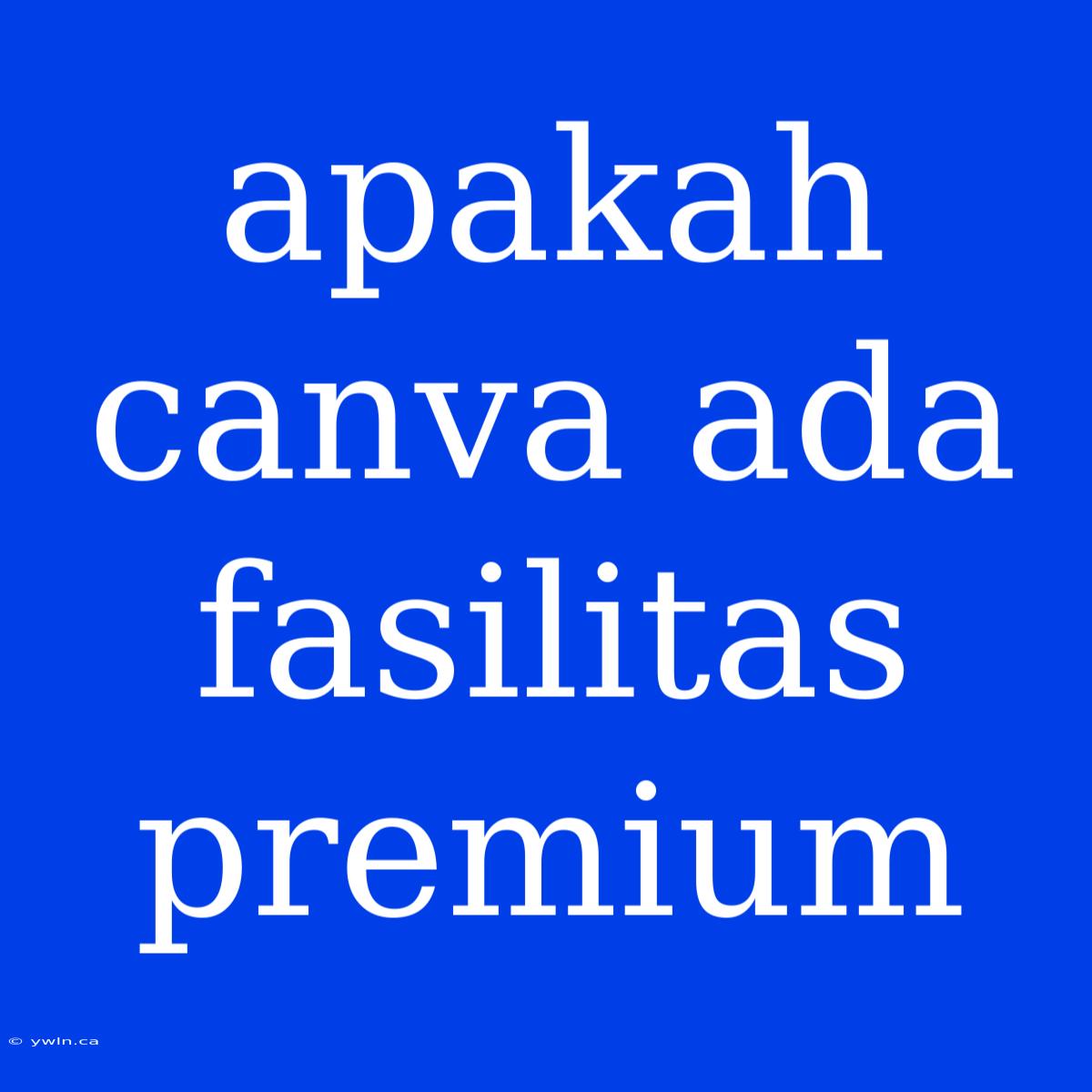 Apakah Canva Ada Fasilitas Premium