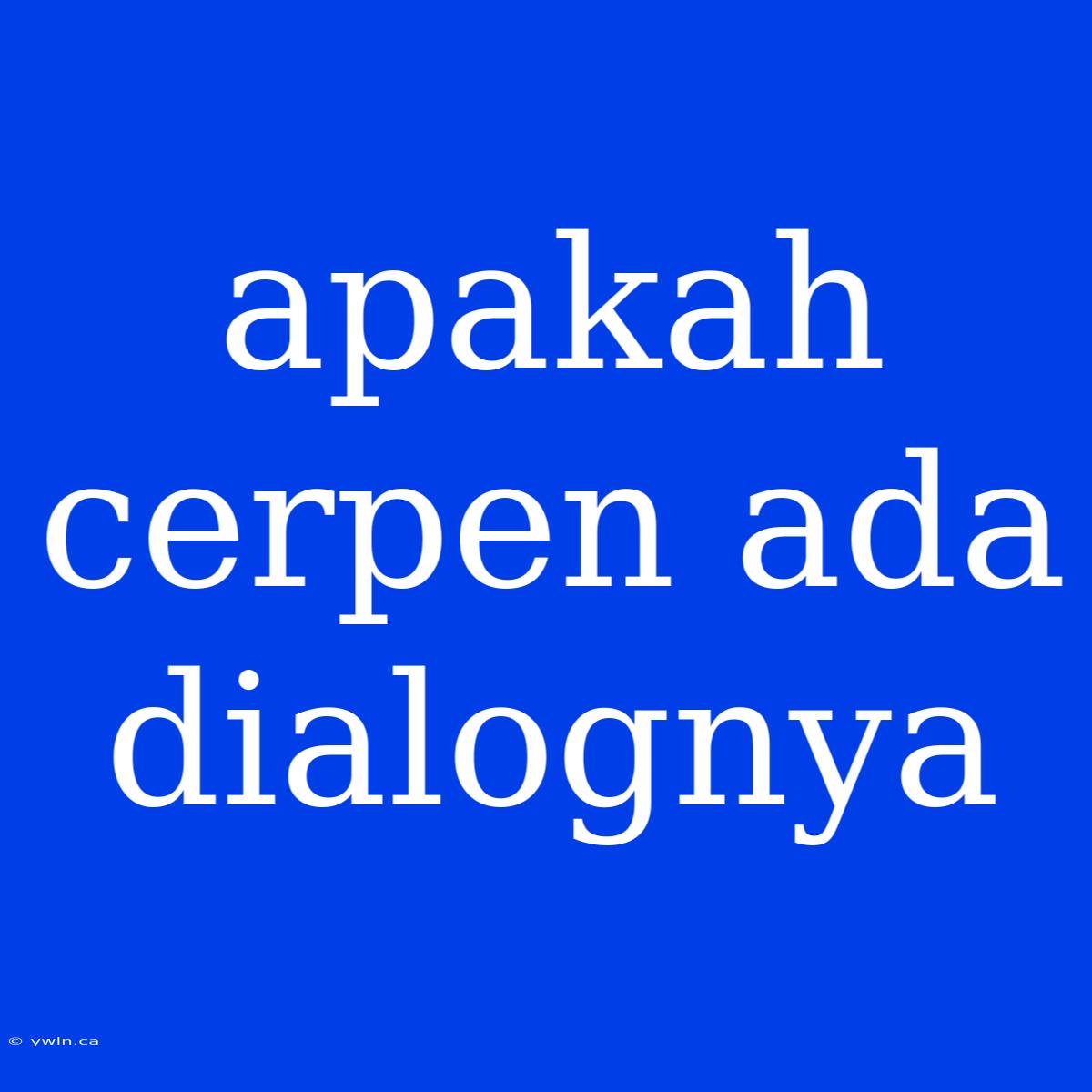 Apakah Cerpen Ada Dialognya