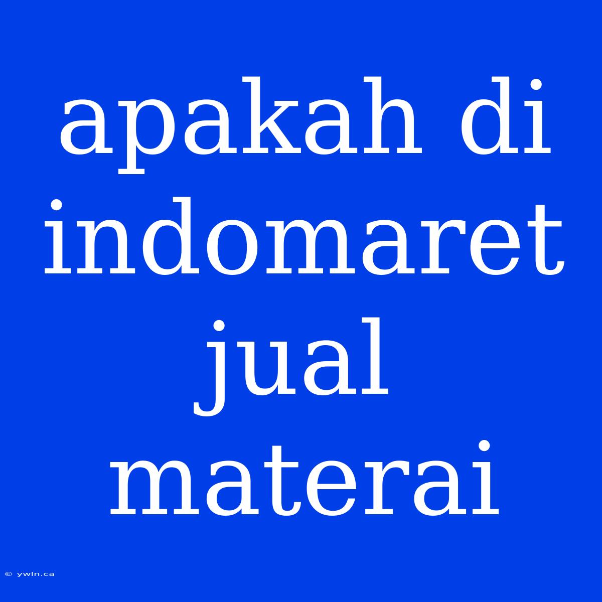 Apakah Di Indomaret Jual Materai