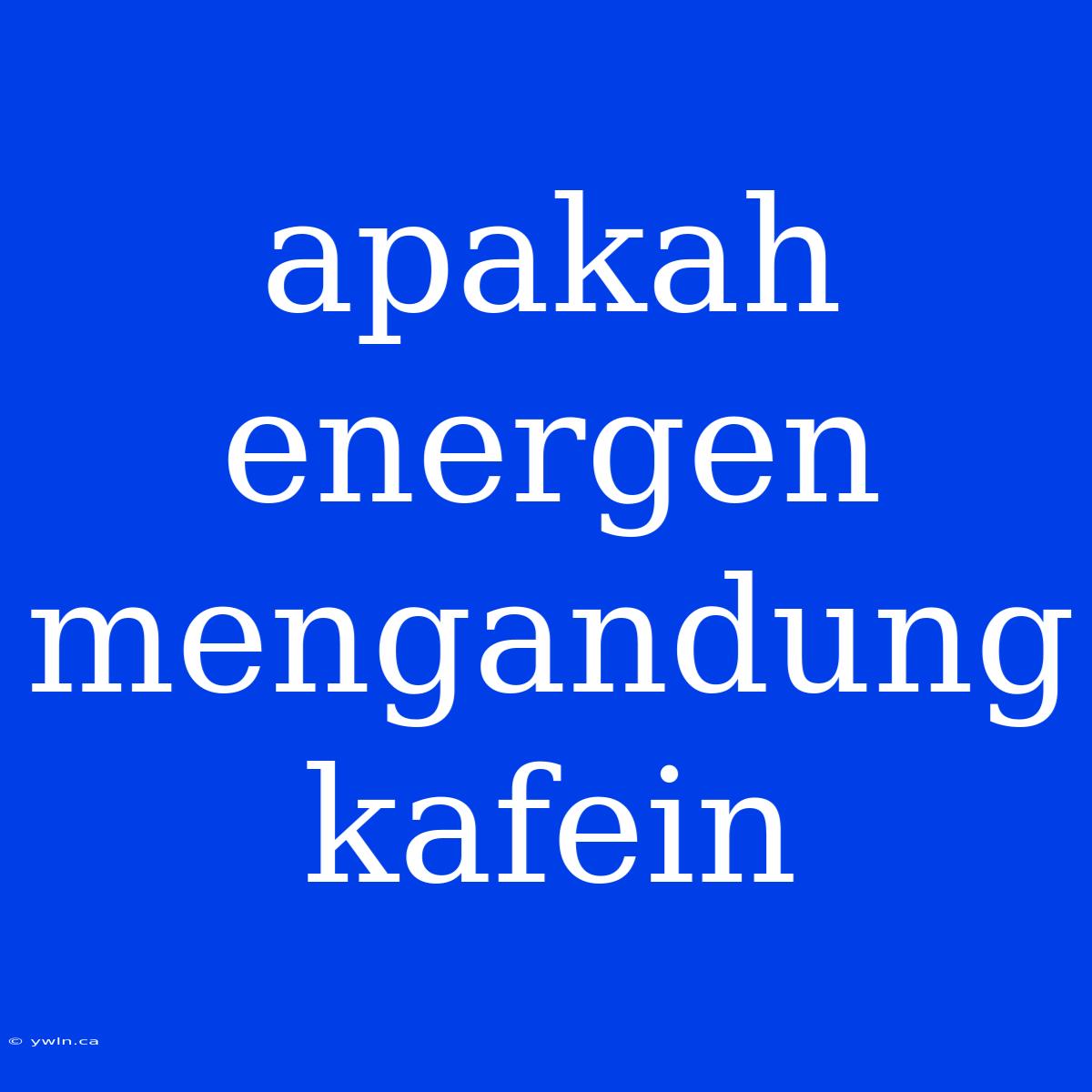 Apakah Energen Mengandung Kafein