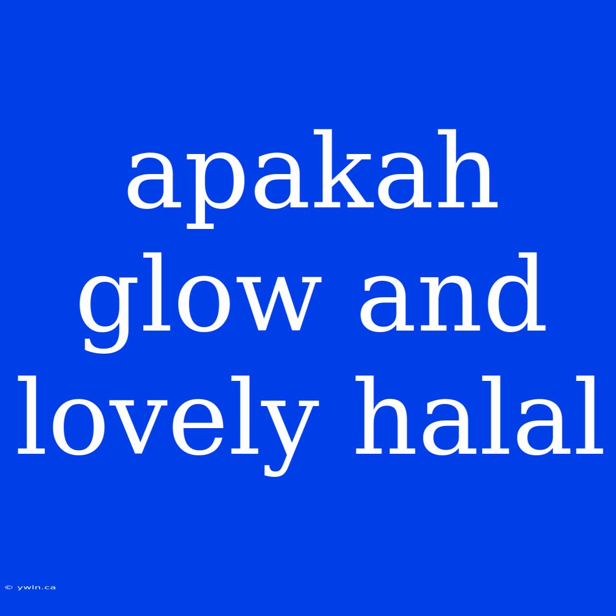 Apakah Glow And Lovely Halal