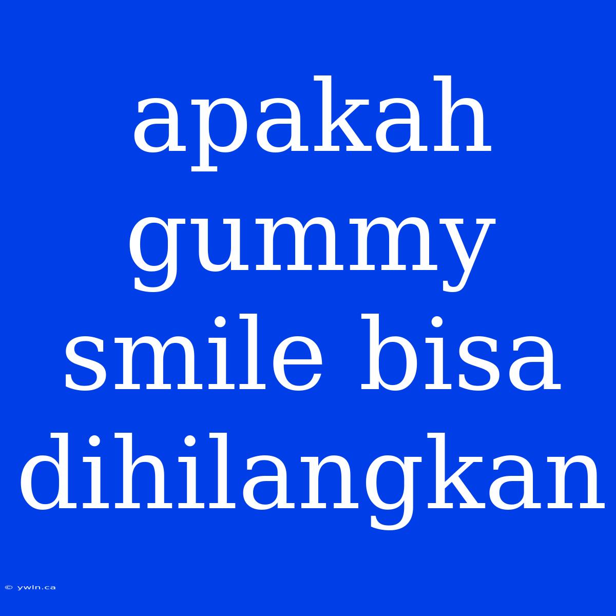 Apakah Gummy Smile Bisa Dihilangkan