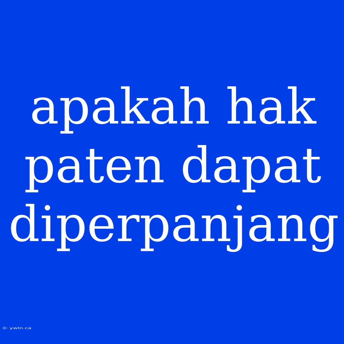 Apakah Hak Paten Dapat Diperpanjang