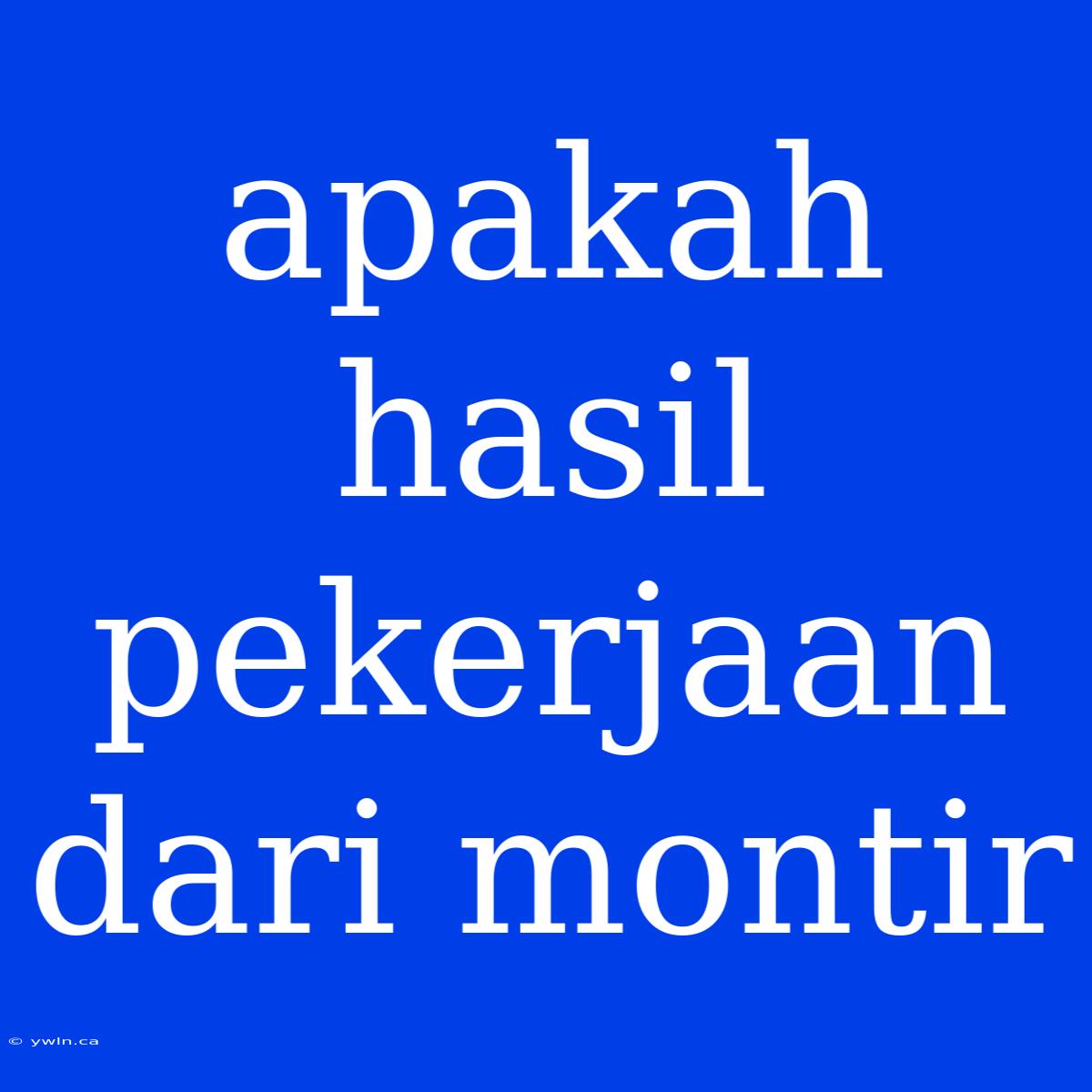 Apakah Hasil Pekerjaan Dari Montir