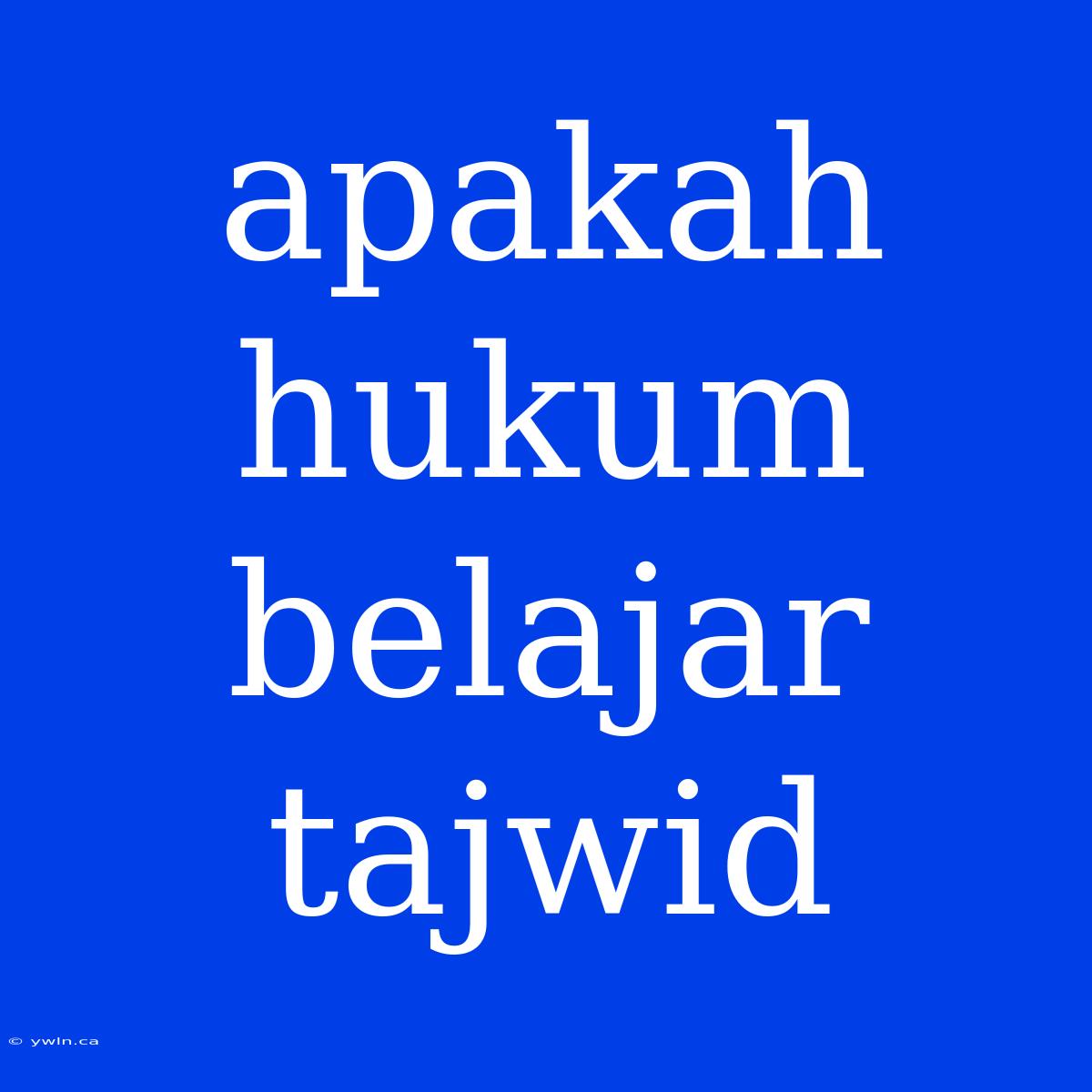 Apakah Hukum Belajar Tajwid