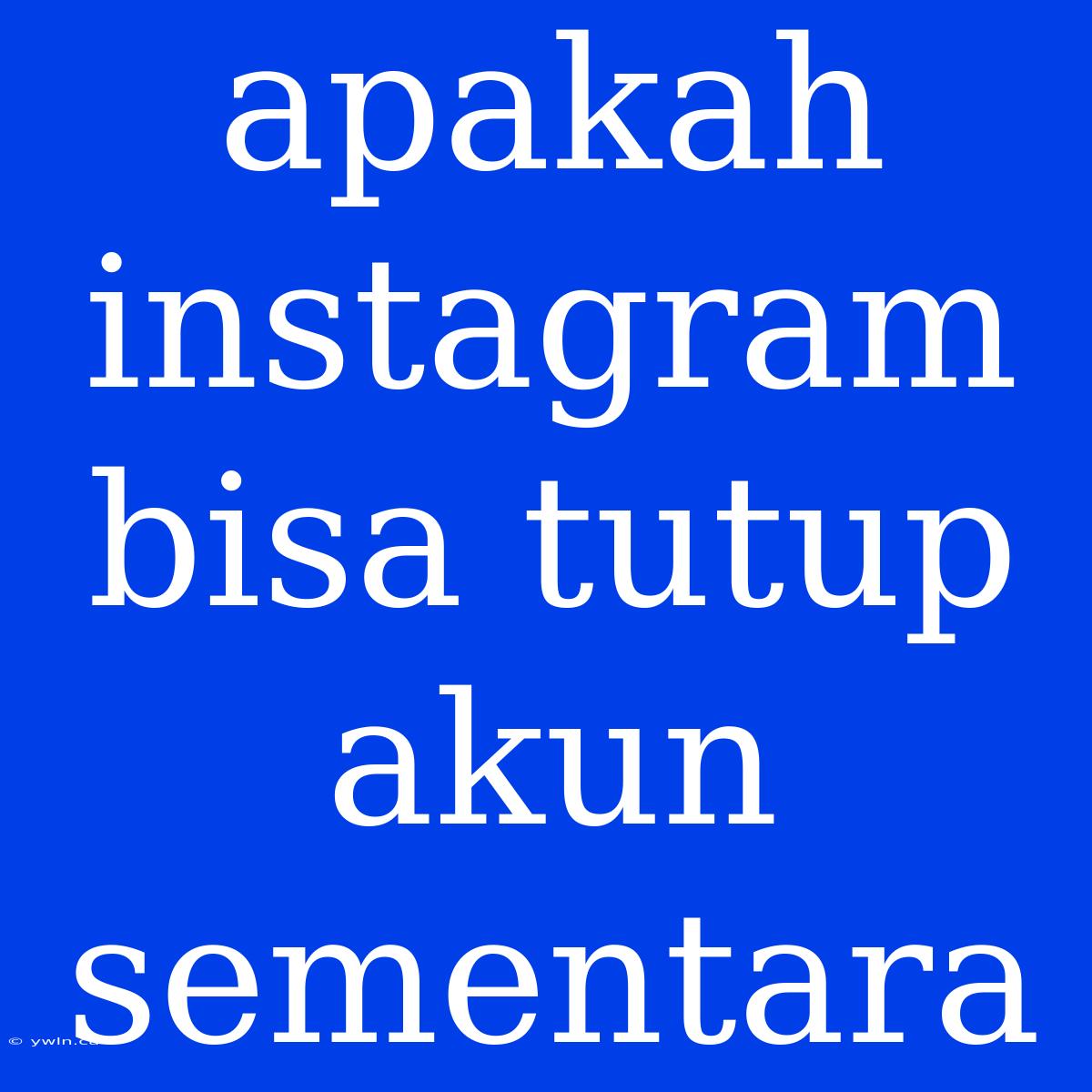 Apakah Instagram Bisa Tutup Akun Sementara