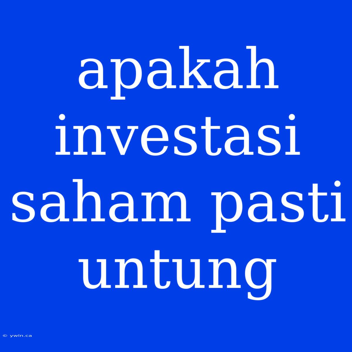 Apakah Investasi Saham Pasti Untung