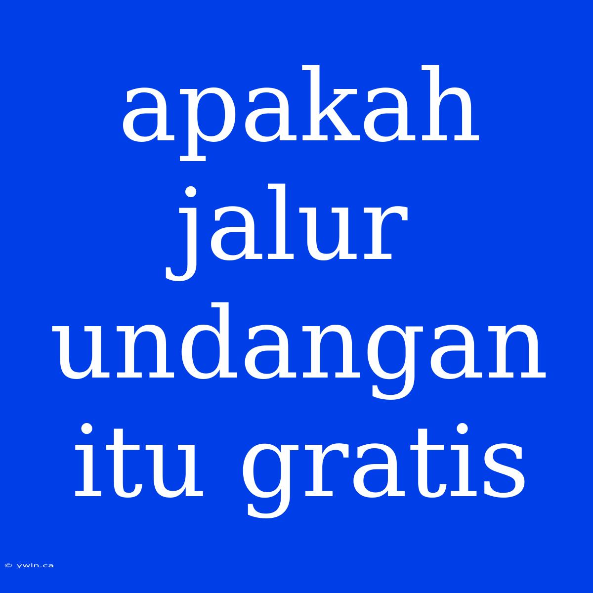 Apakah Jalur Undangan Itu Gratis