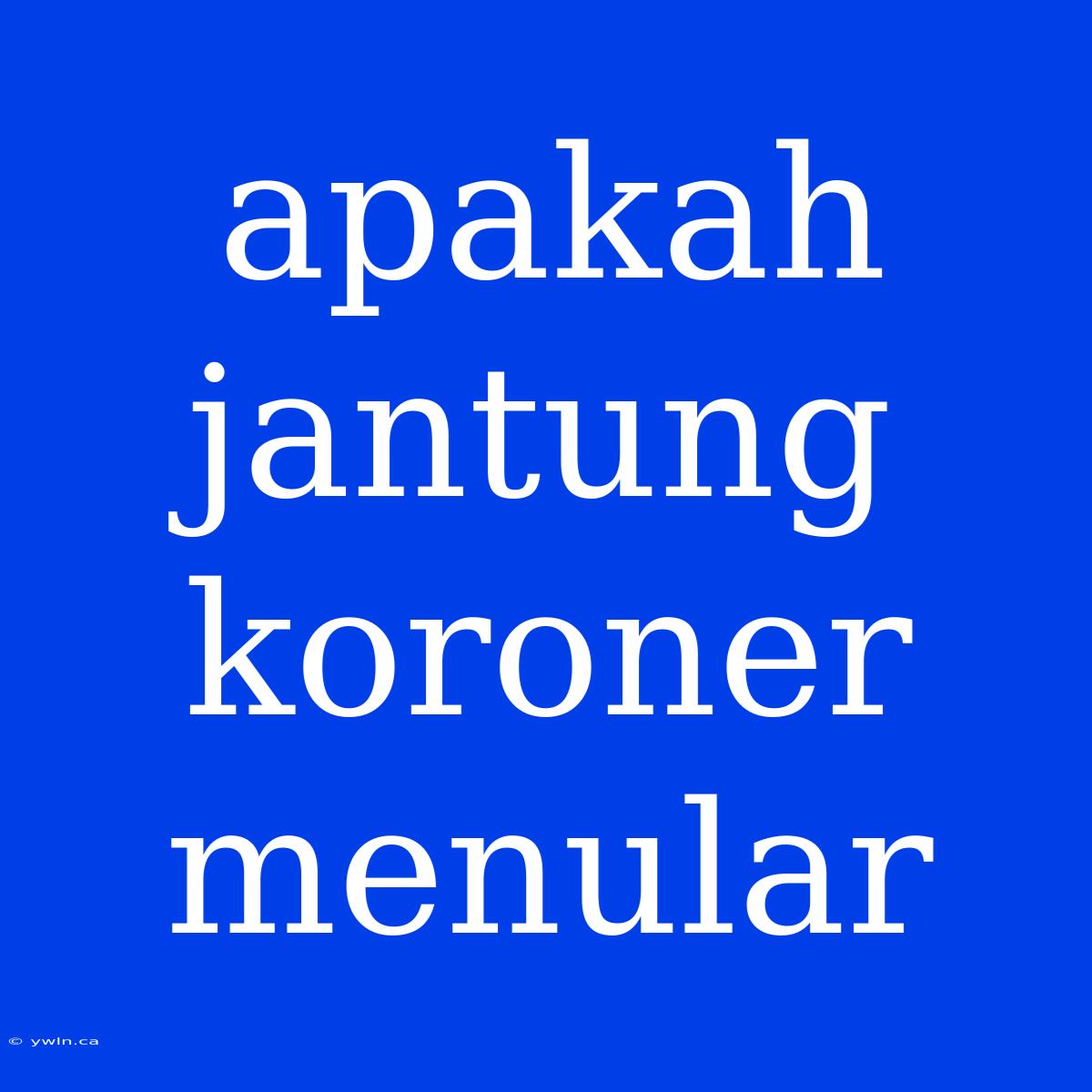 Apakah Jantung Koroner Menular