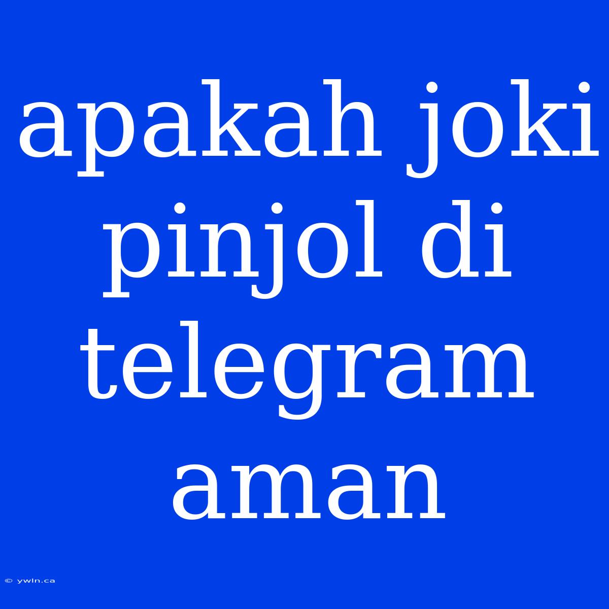 Apakah Joki Pinjol Di Telegram Aman