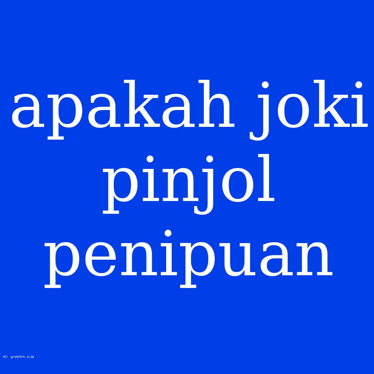 Apakah Joki Pinjol Penipuan