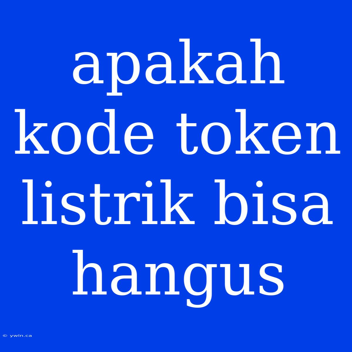 Apakah Kode Token Listrik Bisa Hangus