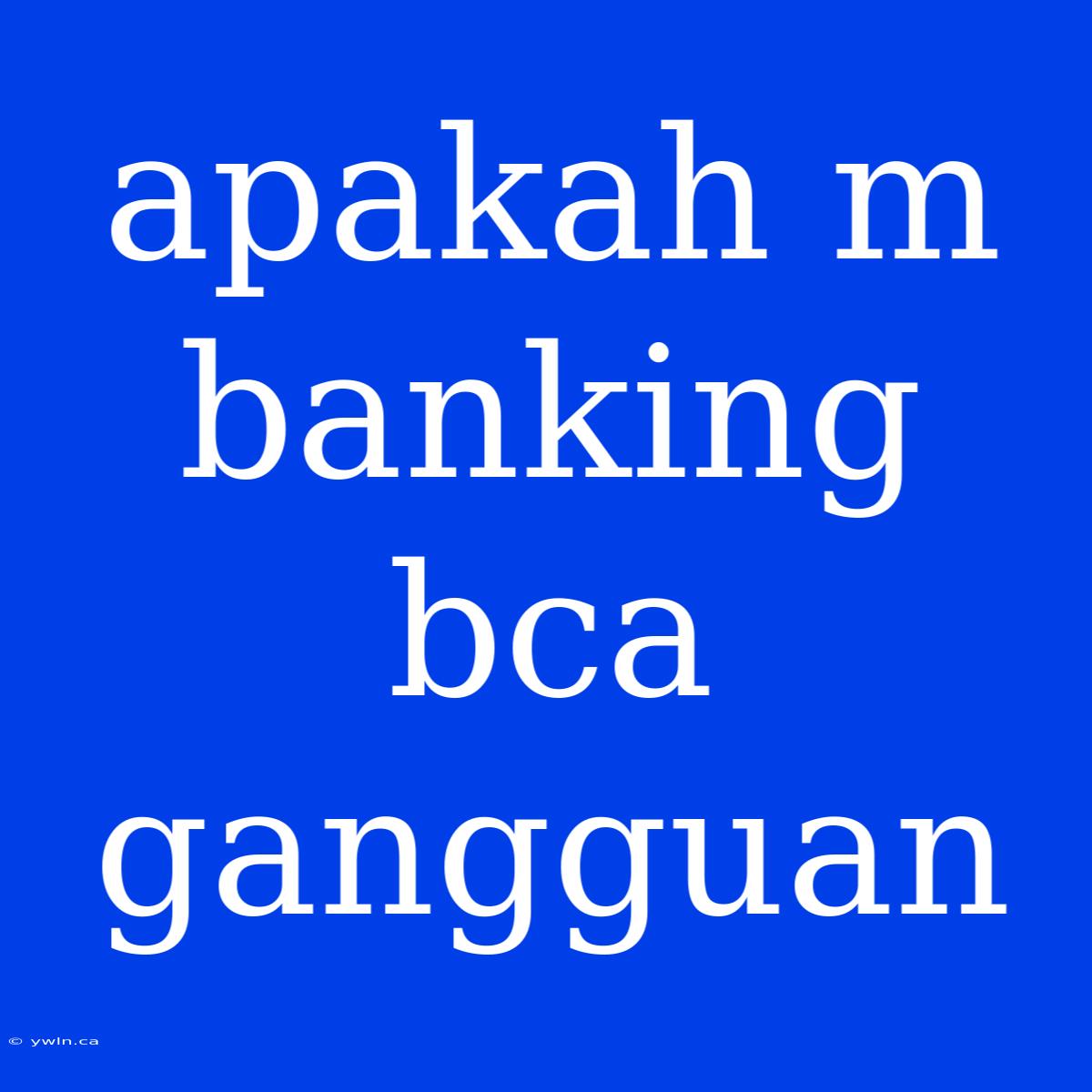 Apakah M Banking Bca Gangguan