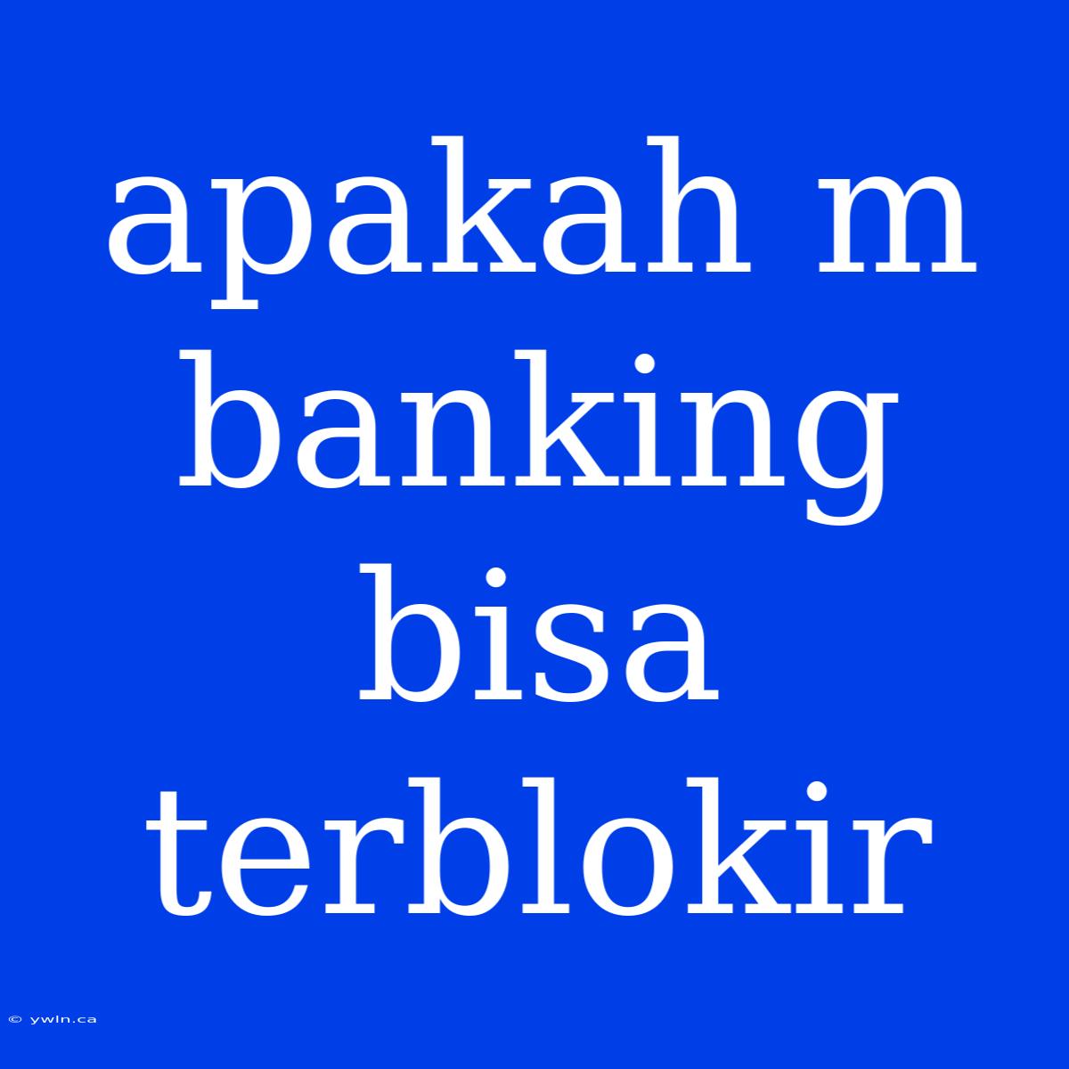 Apakah M Banking Bisa Terblokir