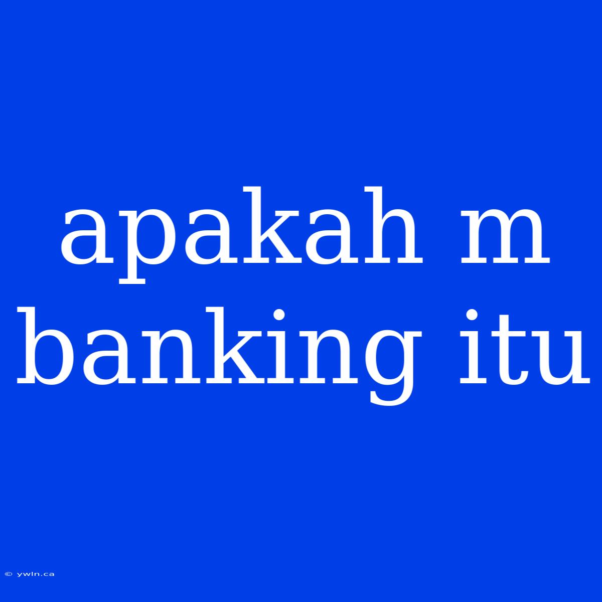 Apakah M Banking Itu