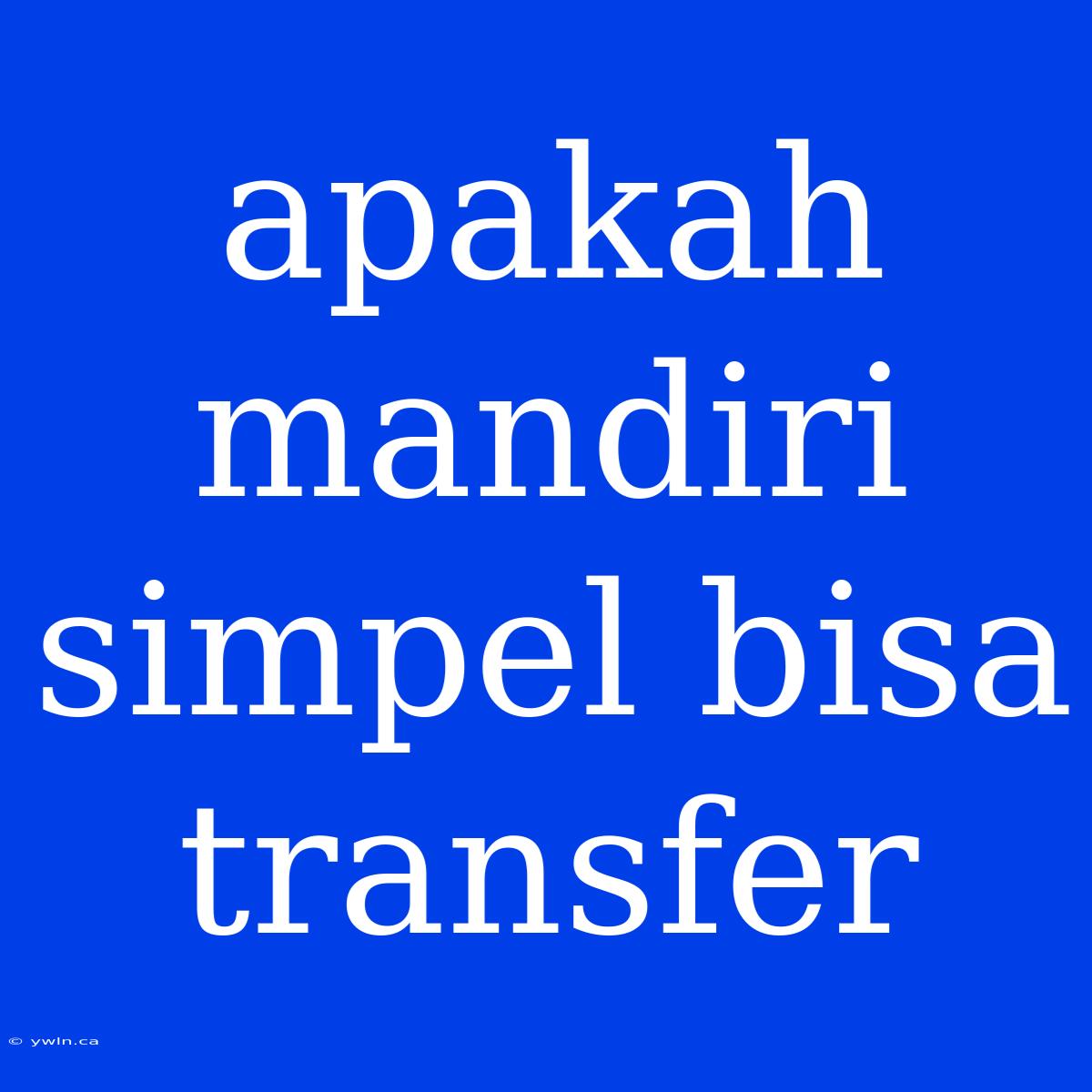 Apakah Mandiri Simpel Bisa Transfer