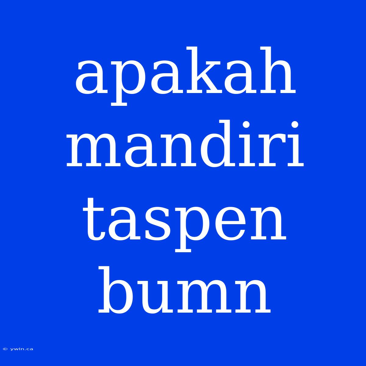 Apakah Mandiri Taspen Bumn