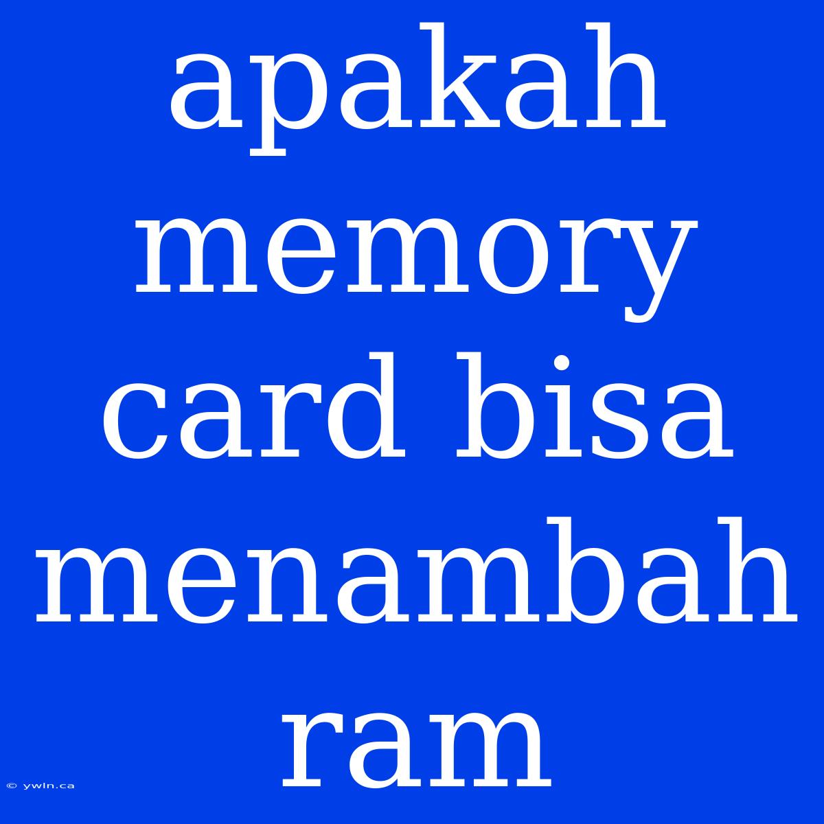 Apakah Memory Card Bisa Menambah Ram