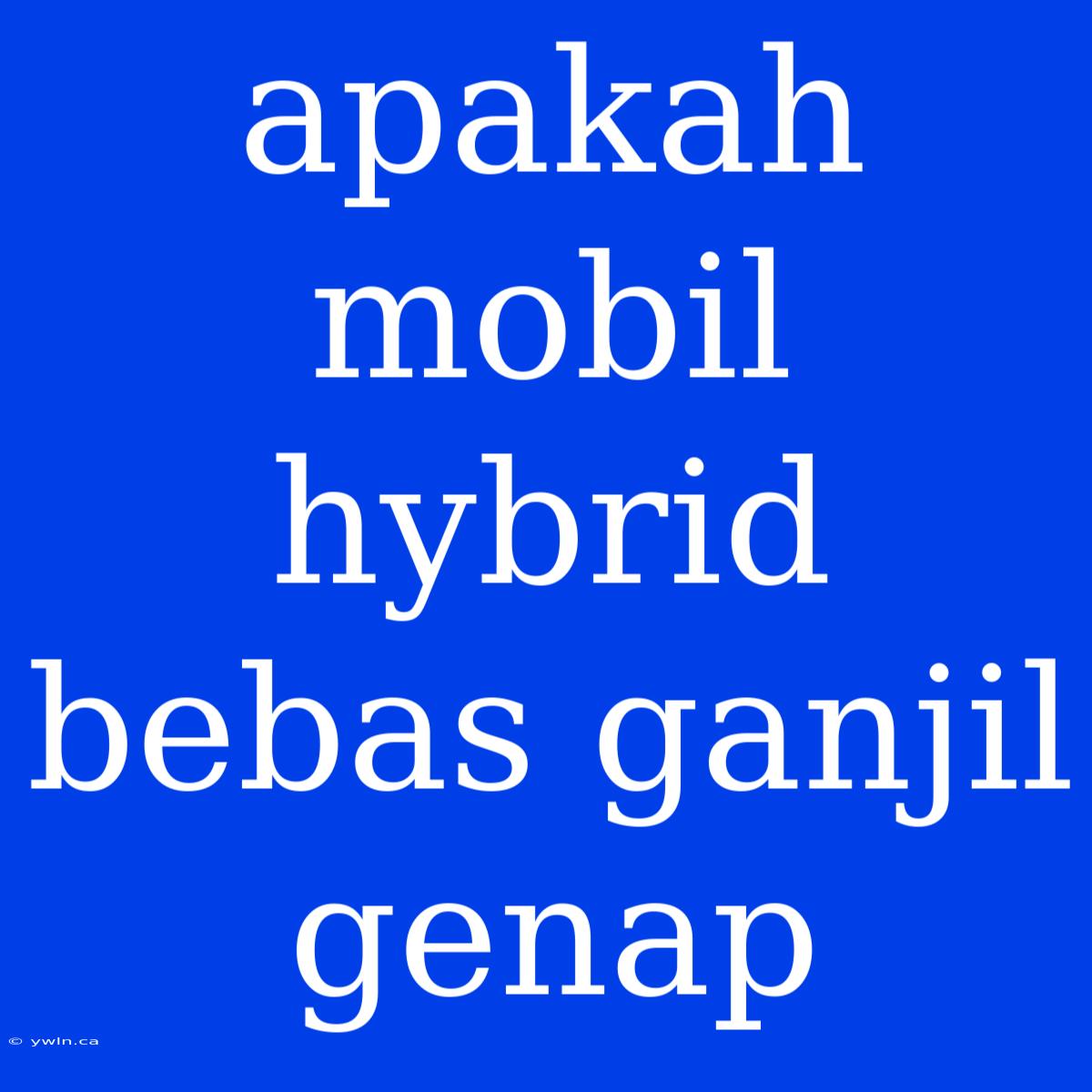 Apakah Mobil Hybrid Bebas Ganjil Genap