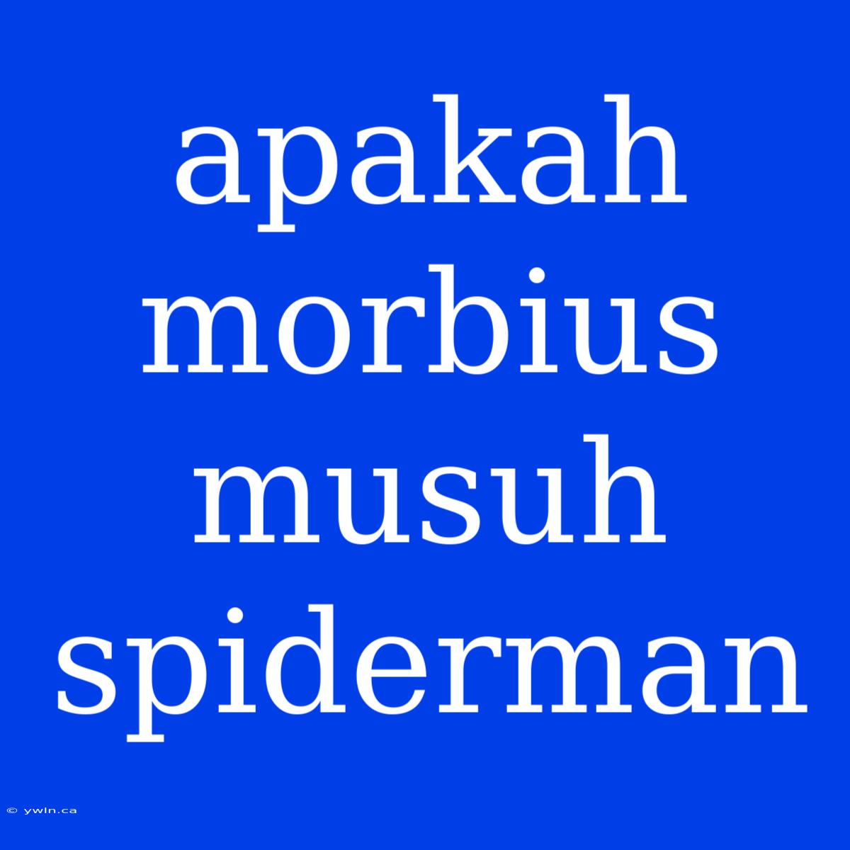 Apakah Morbius Musuh Spiderman