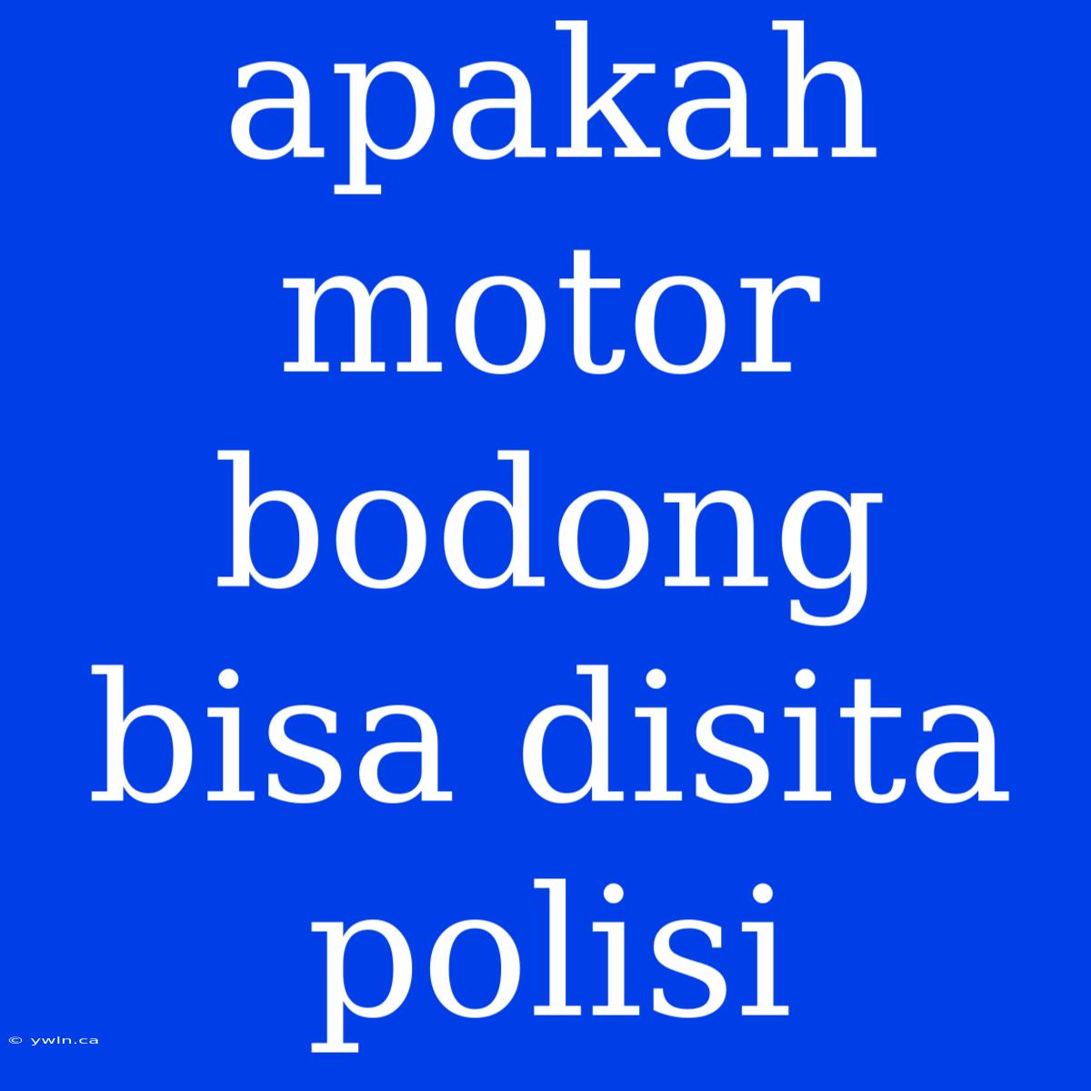 Apakah Motor Bodong Bisa Disita Polisi