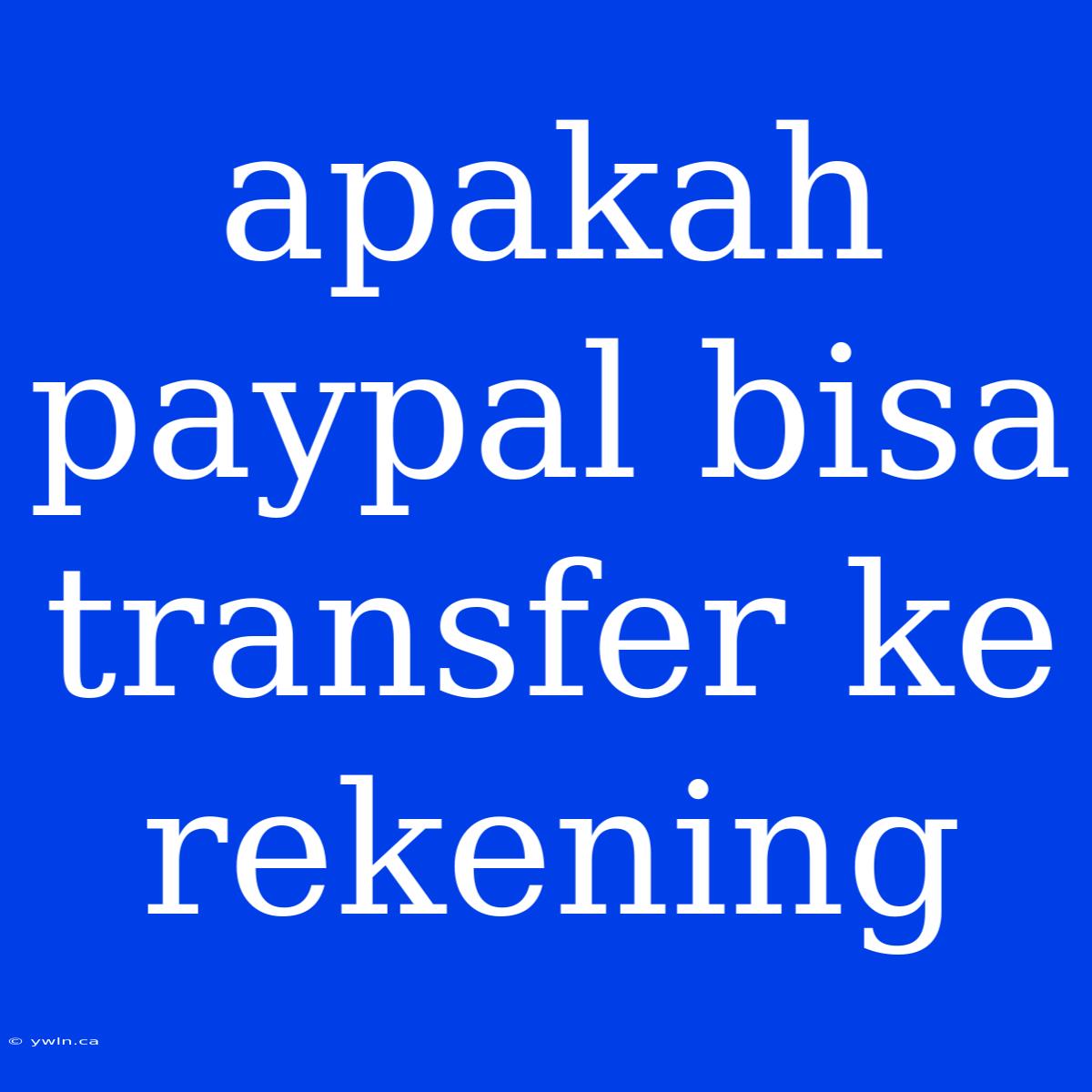 Apakah Paypal Bisa Transfer Ke Rekening