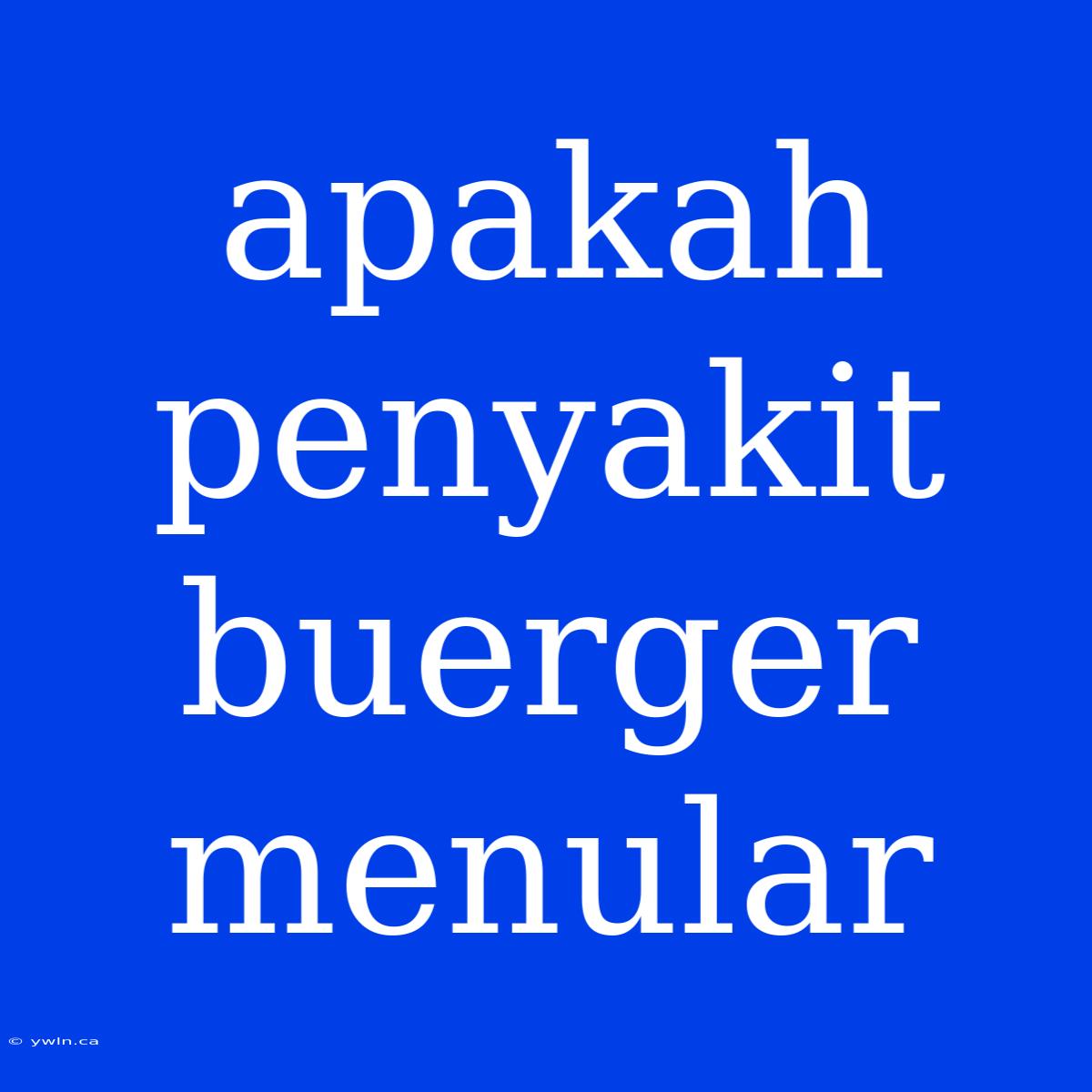 Apakah Penyakit Buerger Menular