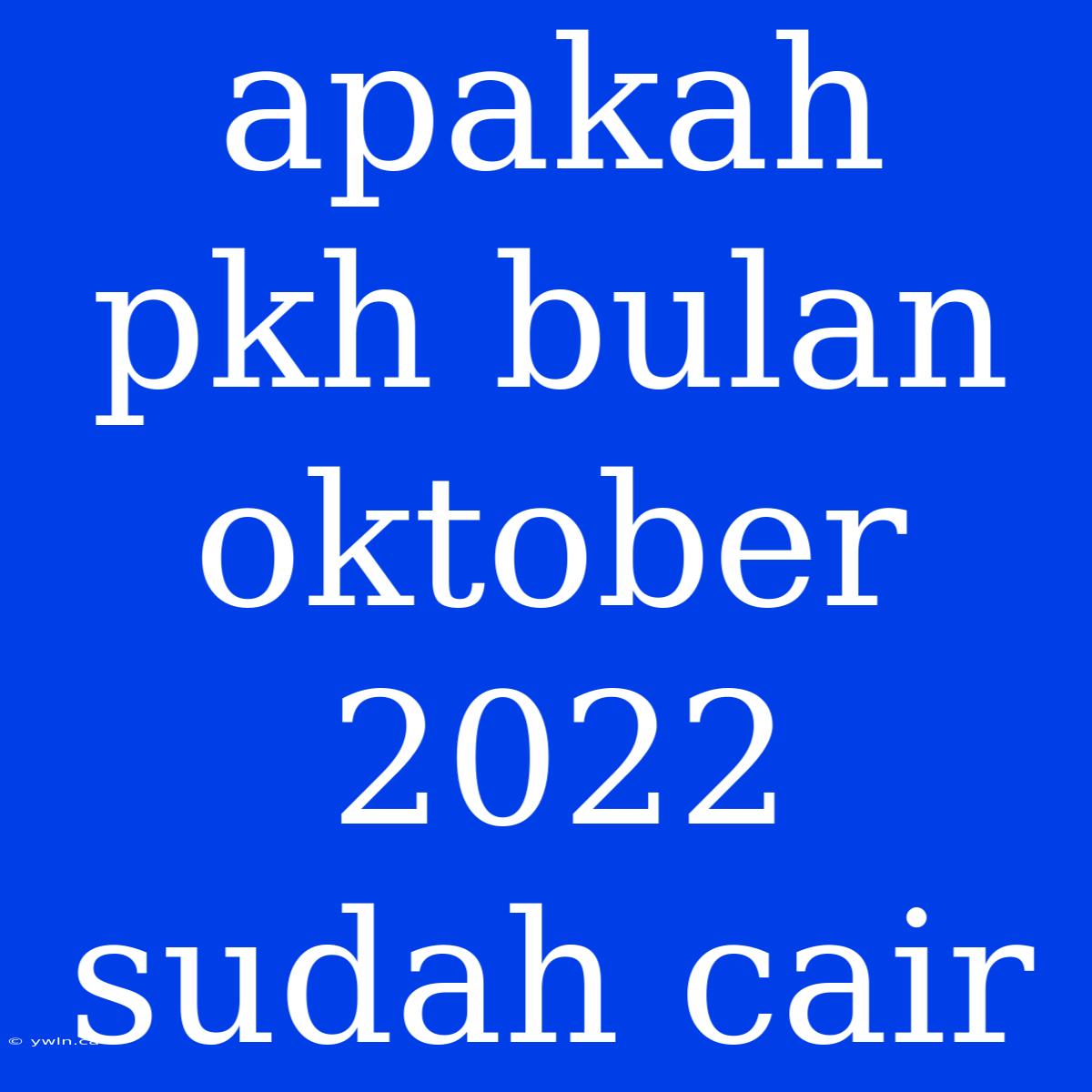 Apakah Pkh Bulan Oktober 2022 Sudah Cair