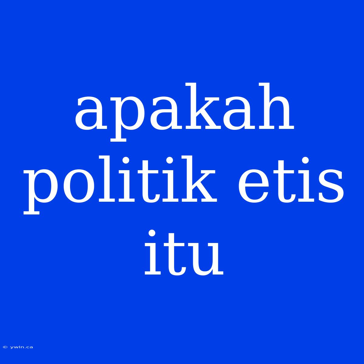 Apakah Politik Etis Itu